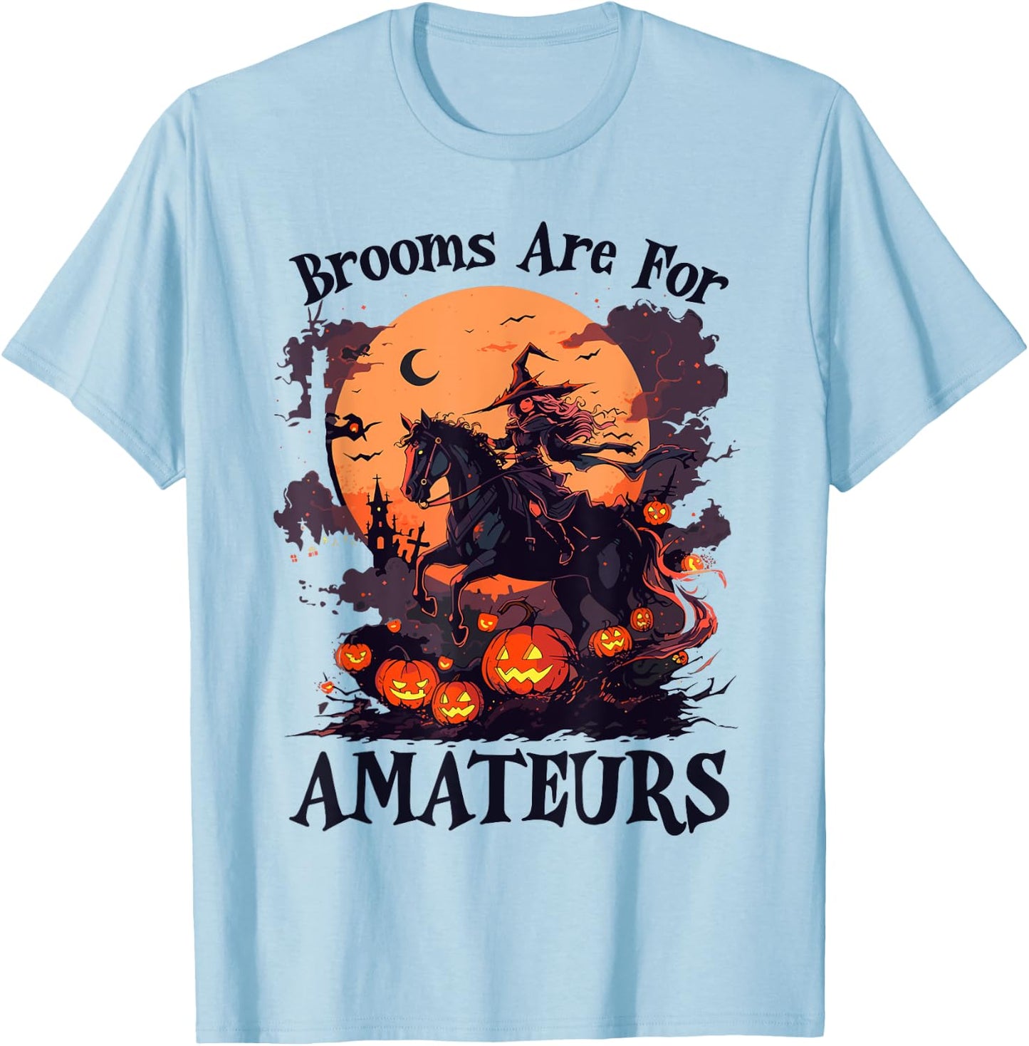 Brooms are for Amateurs Funny Halloween Witch Riding Horse T-Shirt - T-Shirt | Light Blue