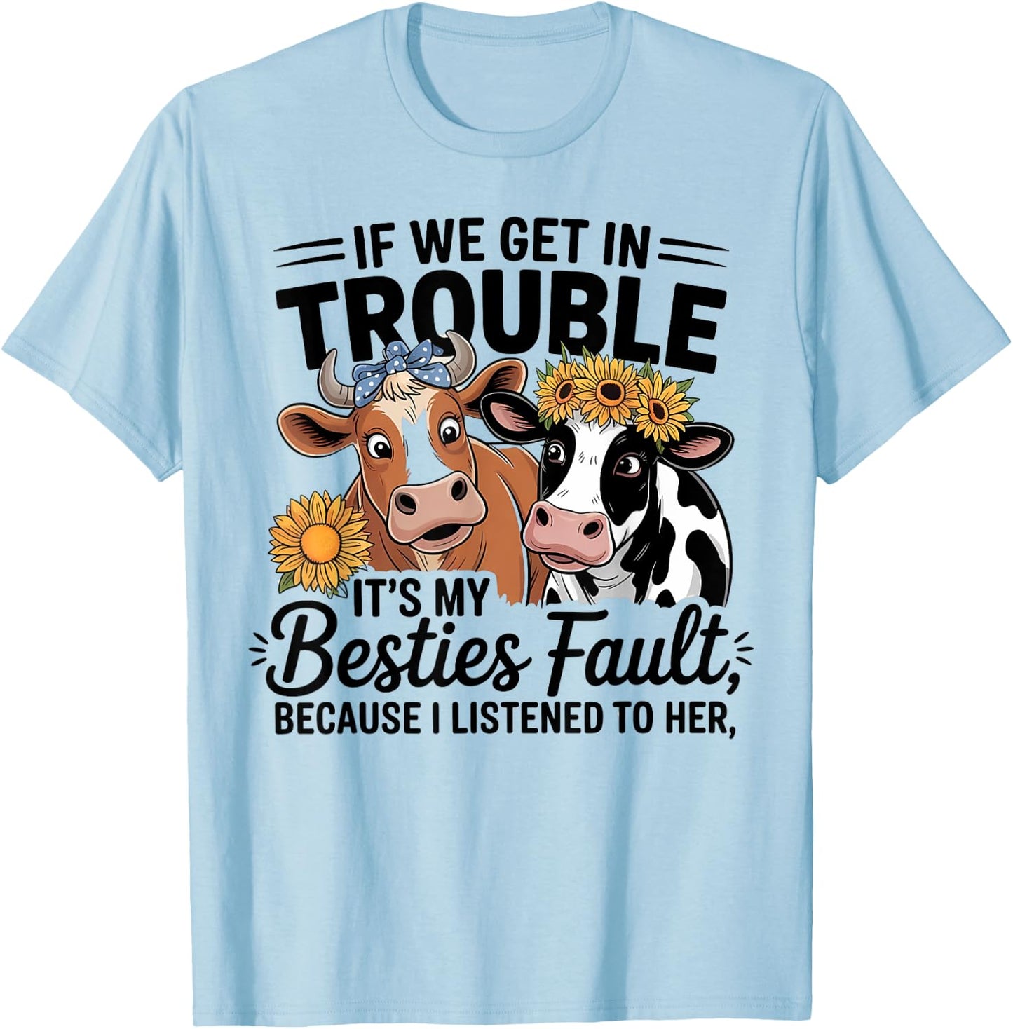 If We Get In Trouble It's My Besties Fault Flowers women T-Shirt - T-Shirt | Light Blue