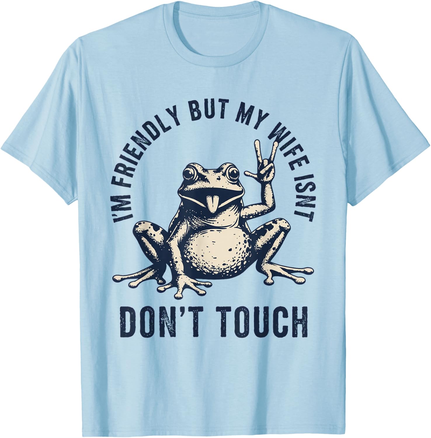 I'm Friendly But My Wife Isn't: Don't Touch Frog T-Shirt - T-Shirt | Light Blue