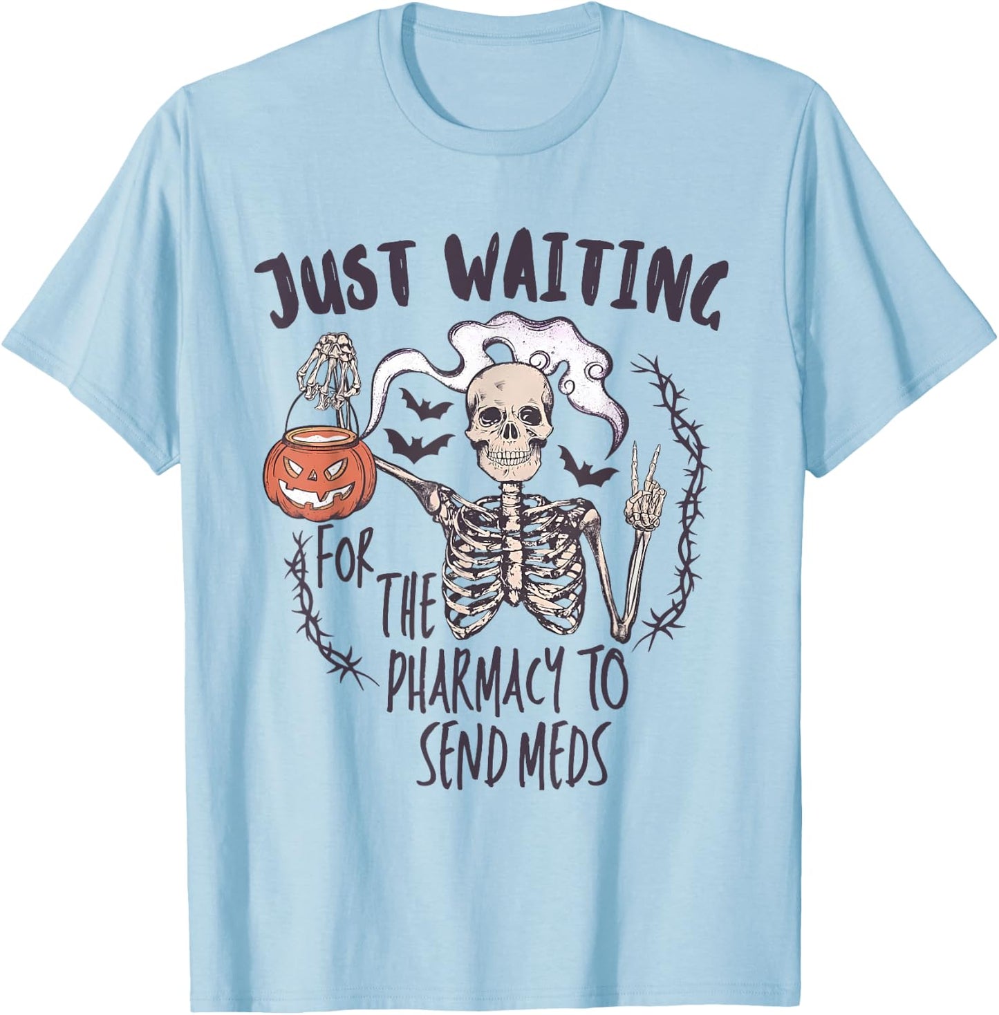 Funny Skeleton Just Waiting for the Pharmacy to Send Meds T-Shirt - T-Shirt | Light Blue