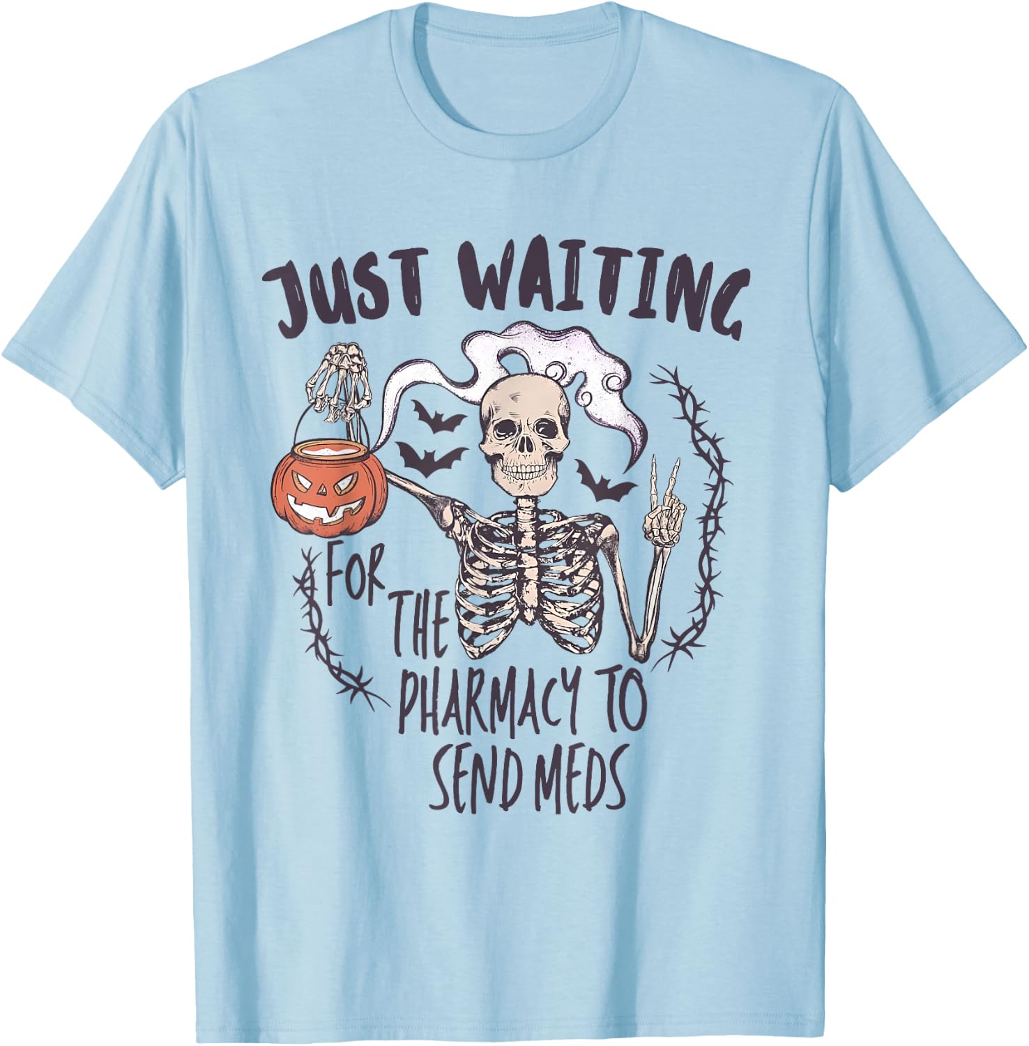 Funny Skeleton Just Waiting for the Pharmacy to Send Meds T-Shirt - T-Shirt | Light Blue