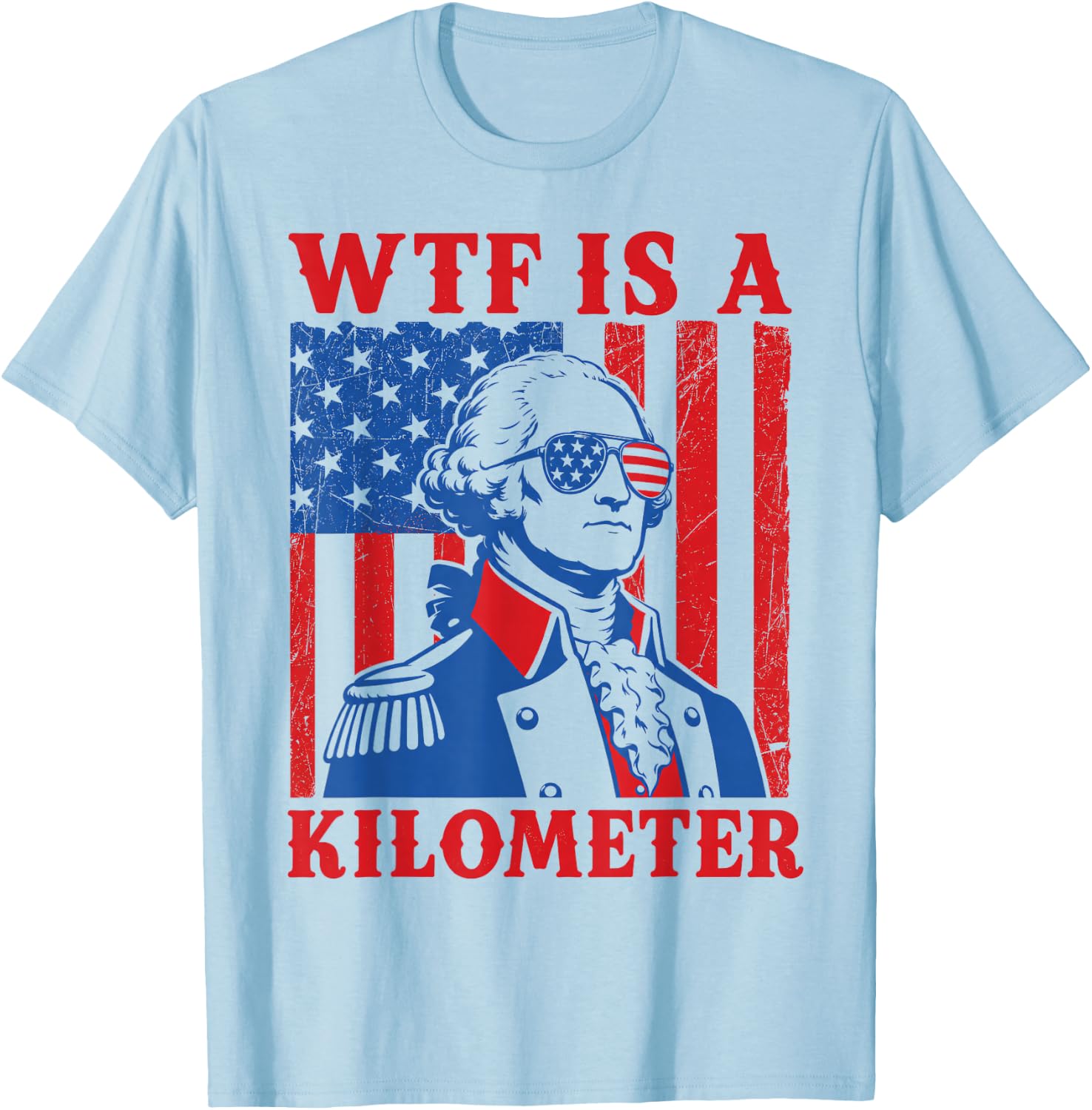 4th of July WTF is A Kilometer Funny Patriotic Men Women T-Shirt - T-Shirt | Light Blue