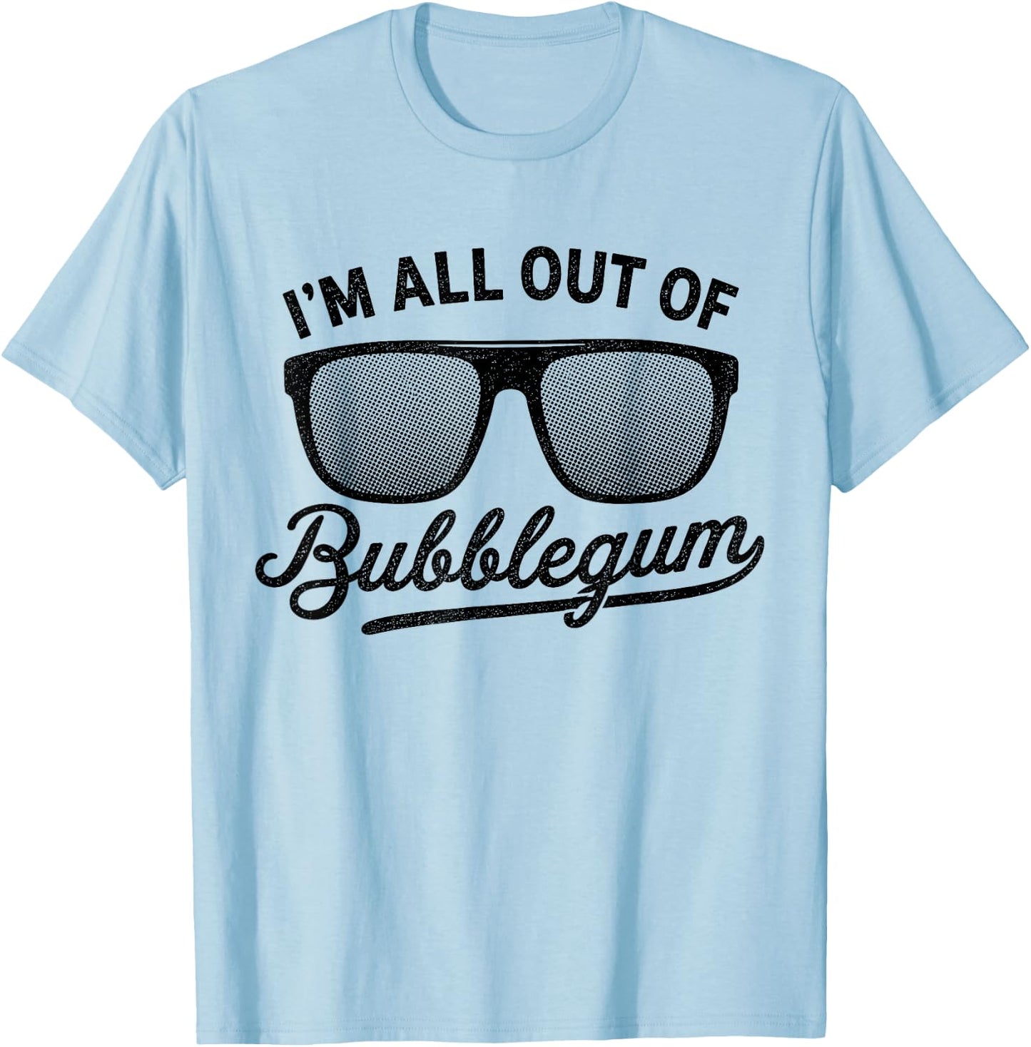 I'm All Out of Bubblegum Glasses Distressed Vintage Funny T-Shirt - T-Shirt | Light Blue