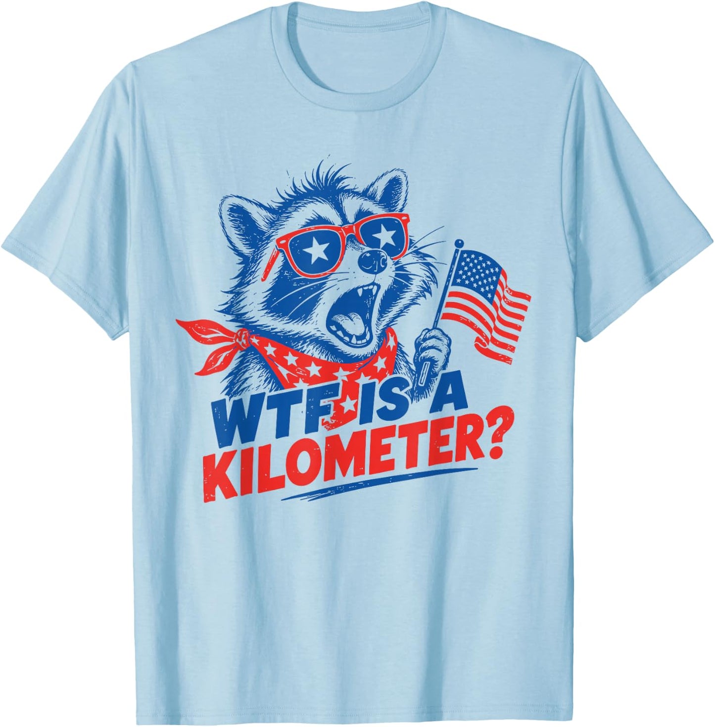 WTF is A Kilometer Patriotic Raccoon Independence 4th July T-Shirt - T-Shirt | Light Blue