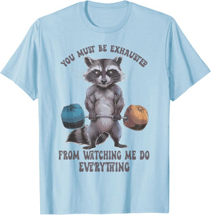 You Must Be Exhausted From Watching Me Do Everything T-Shirt - T-Shirt | Light Blue