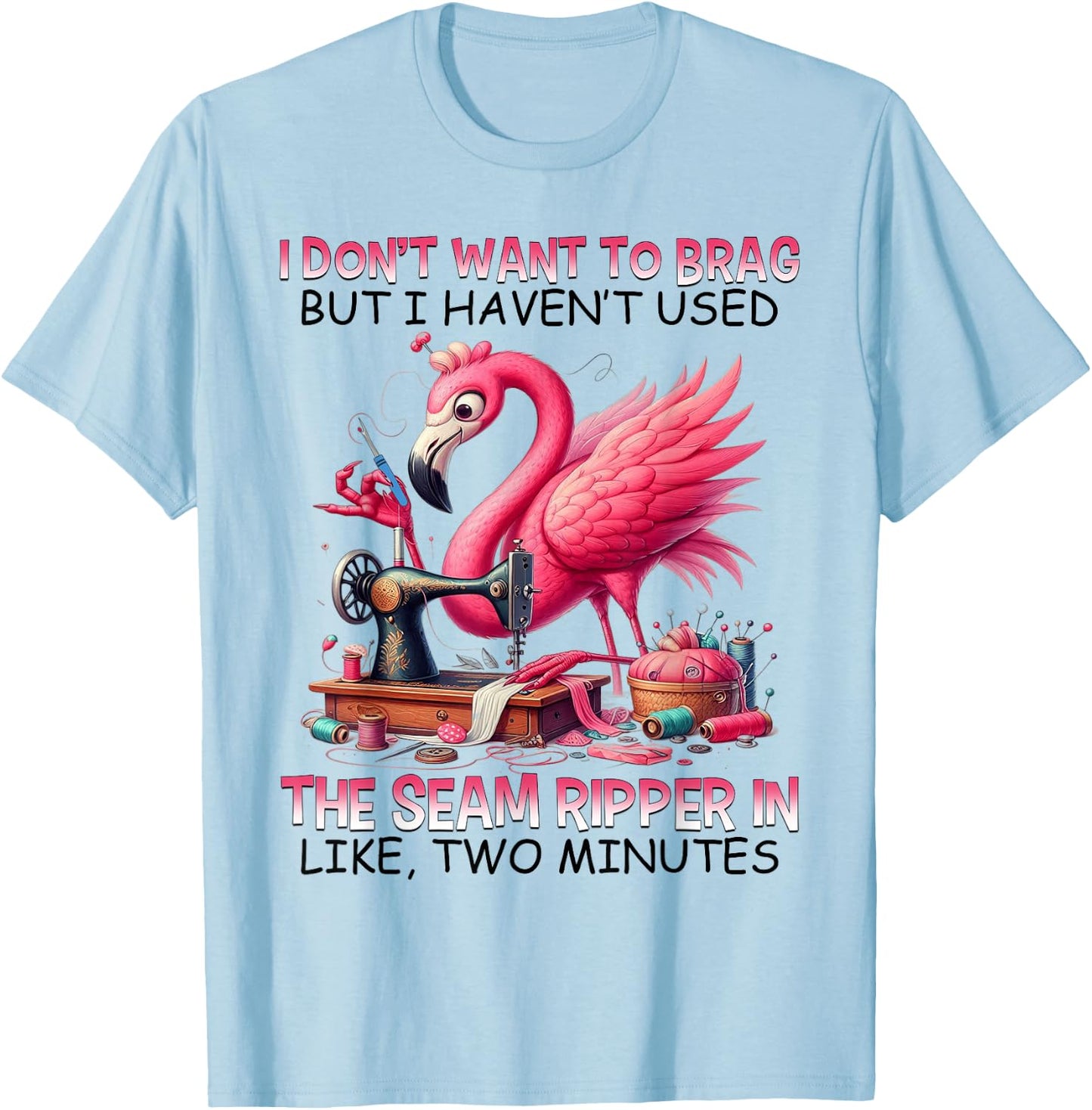 I don't want to brag but i haven't used the seam ripper T-Shirt - T-Shirt | Light Blue