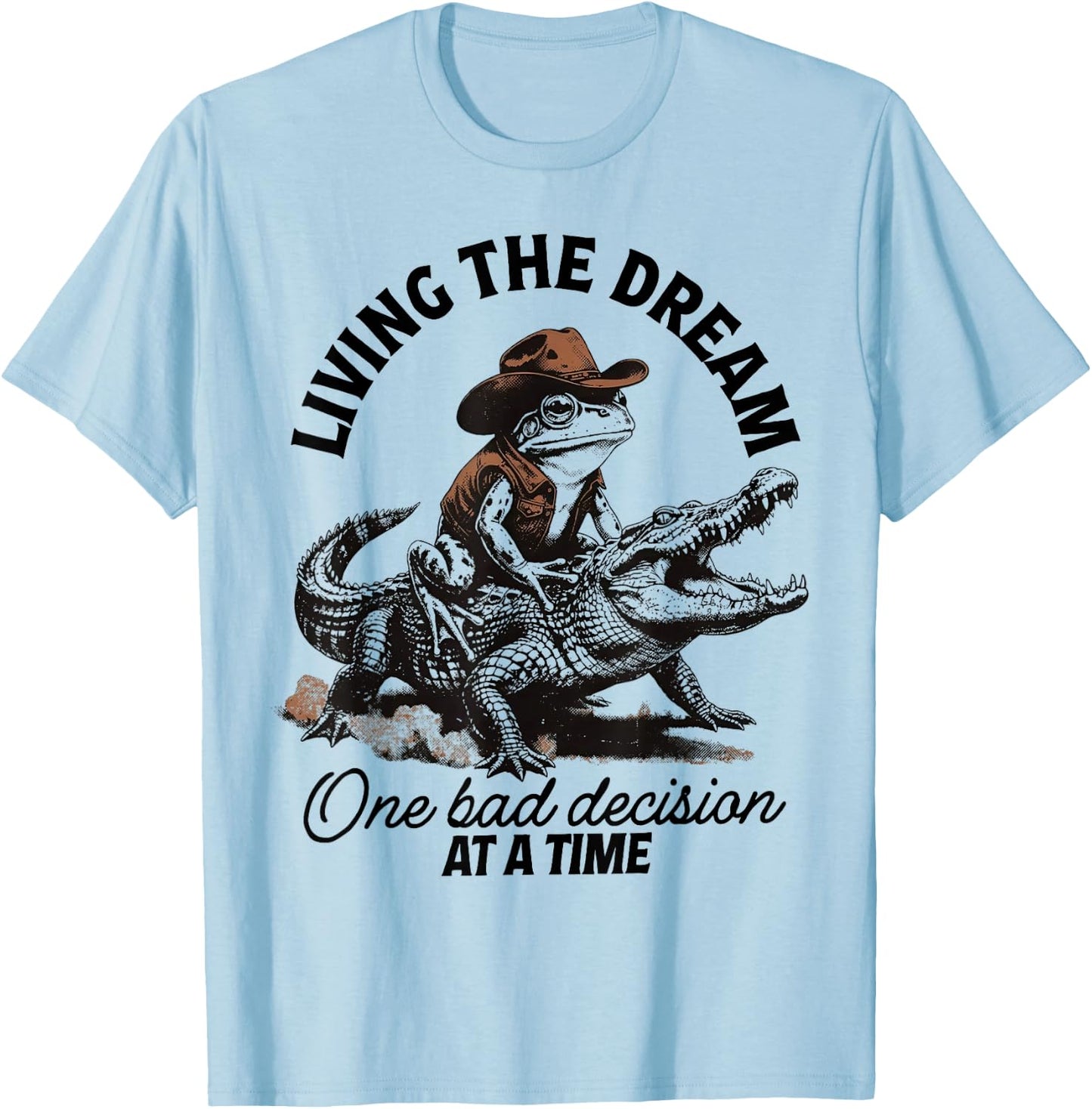 Living The Dream One Bad Decision At A Time T-Shirt - T-Shirt | Light Blue