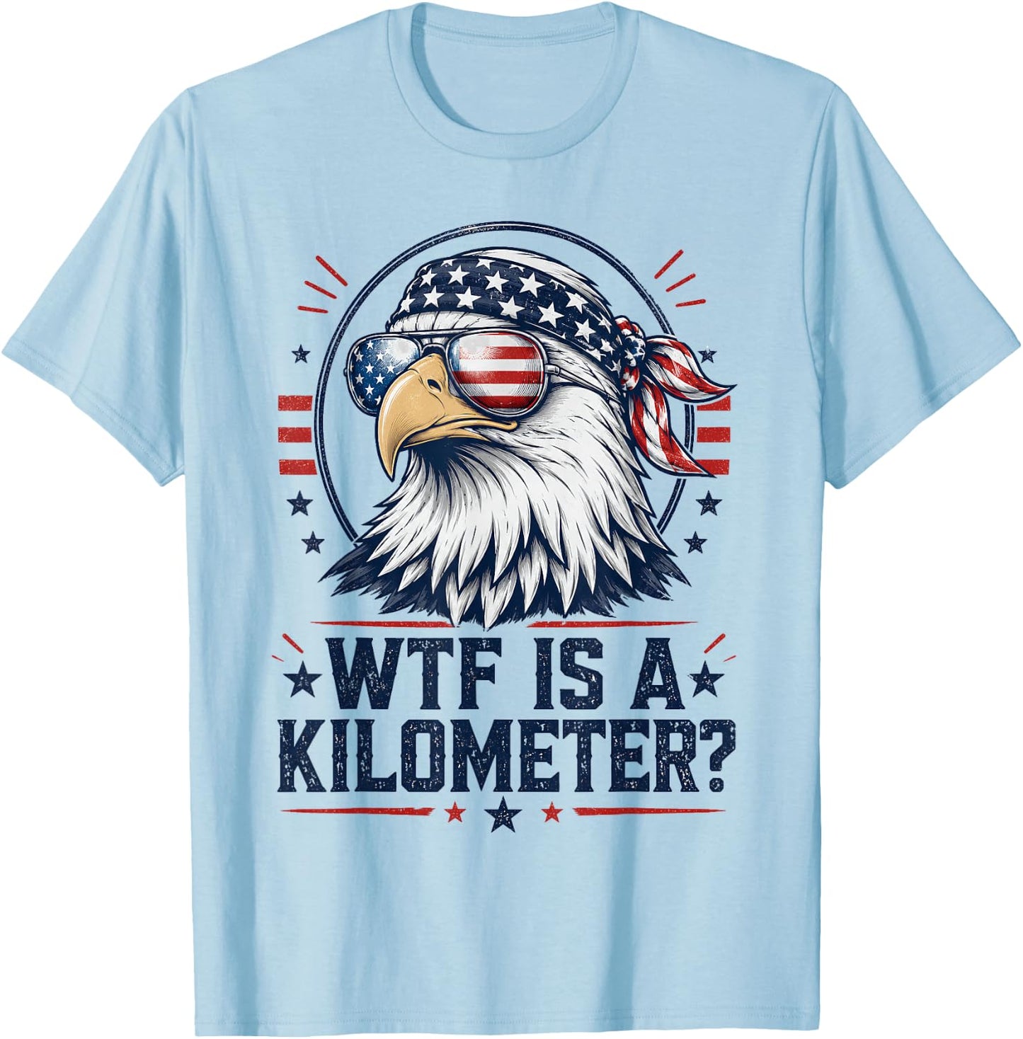 WTF is A Kilometer Patriotic Eagle Funny Humor 4th of July T-Shirt - T-Shirt | Light Blue