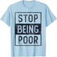 STOP BEING POOR Future Big CEO Boss Be Millionaire Speaker T-Shirt - T-Shirt | Light Blue