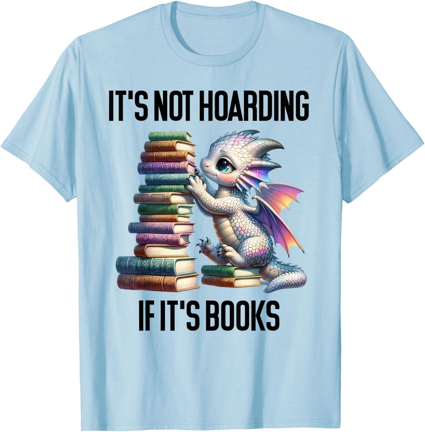 Book Dragon It's Not Hoarding if It's Books Sign Bookish T-Shirt - T-Shirt | Light Blue