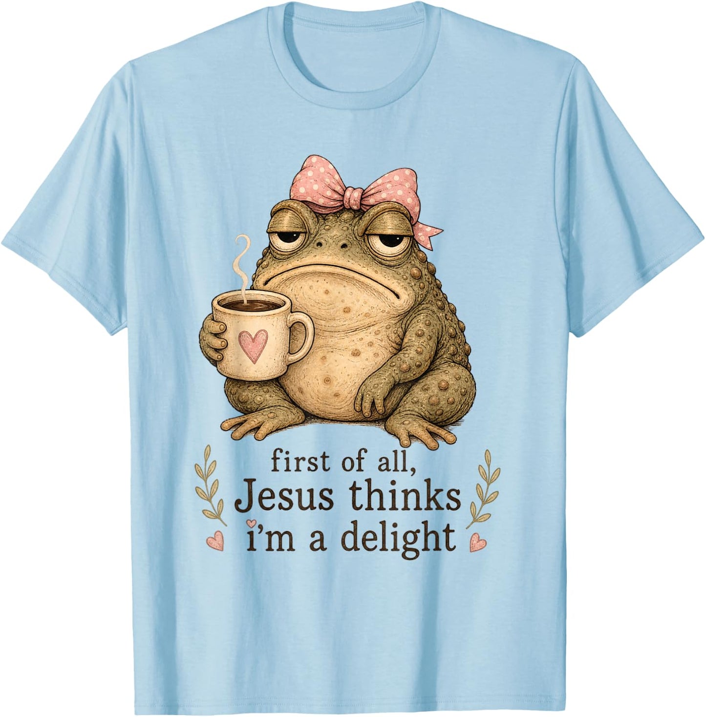 First of All Jesus Thinks I'm A Delight Frog Meme T-Shirt - T-Shirt | Light Blue