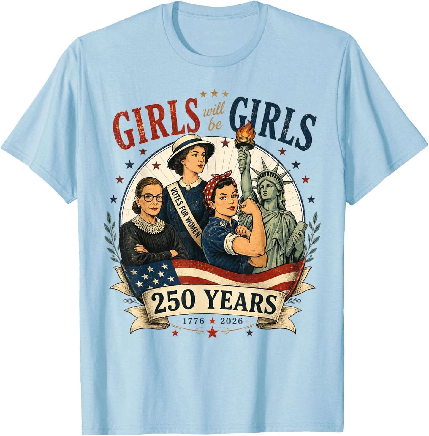 Girl Will Be Girls 250 Years America 4th of July USA Women T-Shirt - T-Shirt | Light Blue