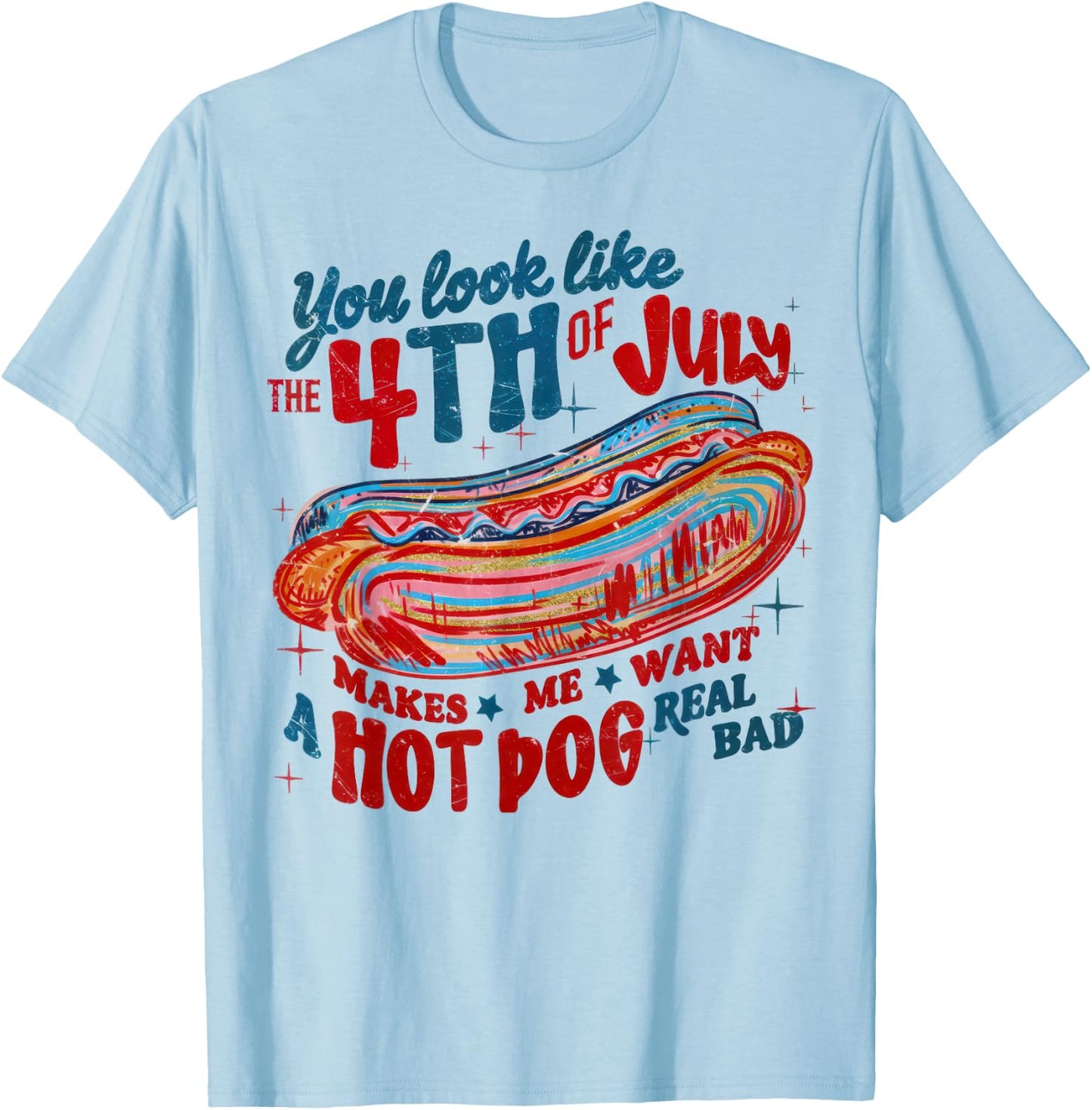 You Look Like the 4th of July Patriotic America Men Women T-Shirt - T-Shirt | Light Blue