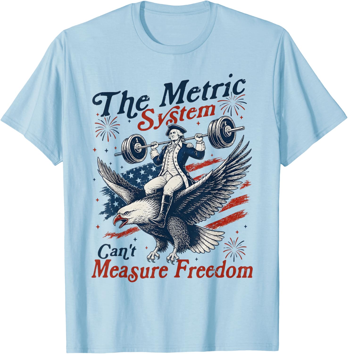 The Metric System Can't Measure Freedom Funny 4th of July T-Shirt - T-Shirt | Light Blue