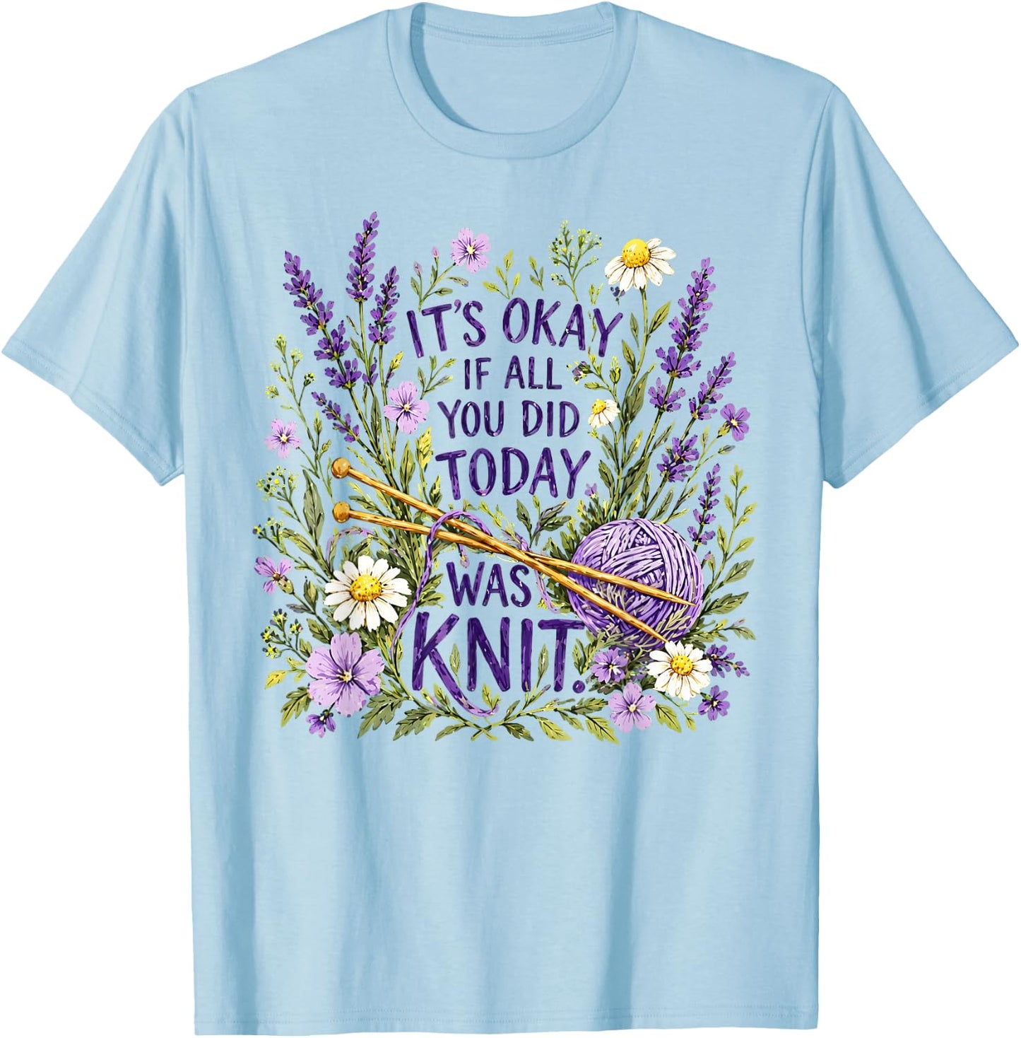 It's Okay If All You Did Today was Knit Knitting Humor T-Shirt - T-Shirt | Light Blue