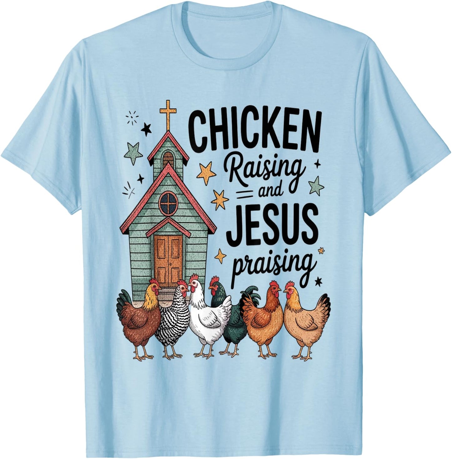 Chicken Raising and Jesus Praising Chickens Farming T-Shirt - T-Shirt | Light Blue