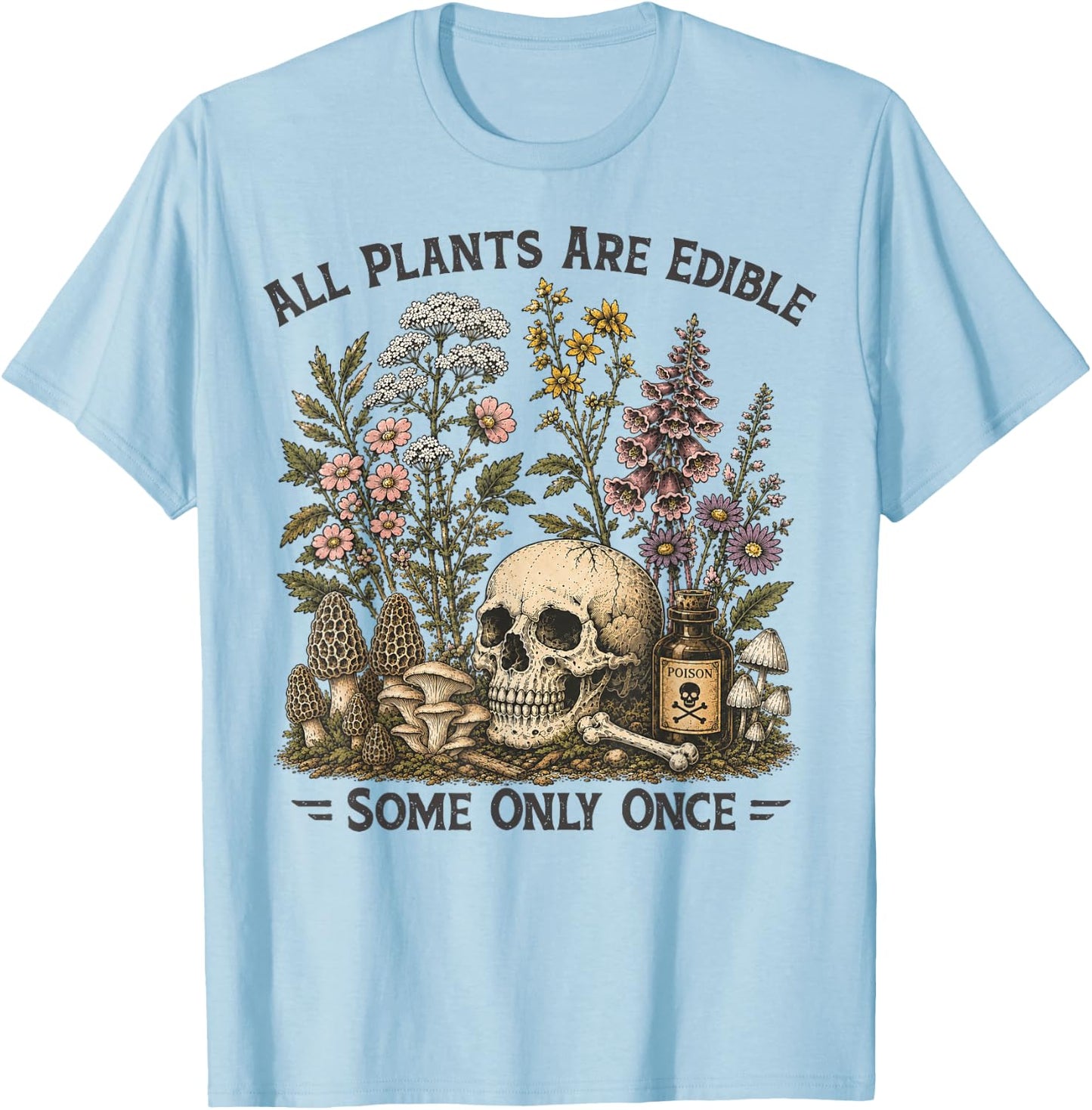All Plants are Edible Some Only Once Funny Botany Gardeners T-Shirt - T-Shirt | Light Blue