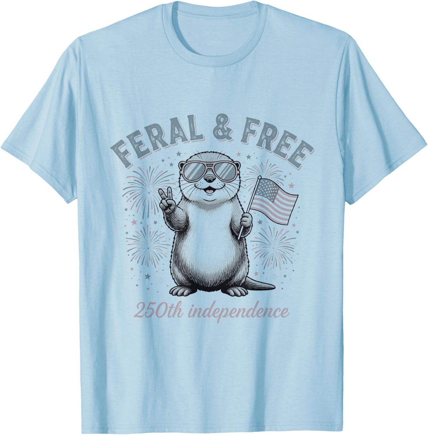 Feral and Free Otter Patriotic USA 250th Funny July Fourth T-Shirt - T-Shirt | Light Blue