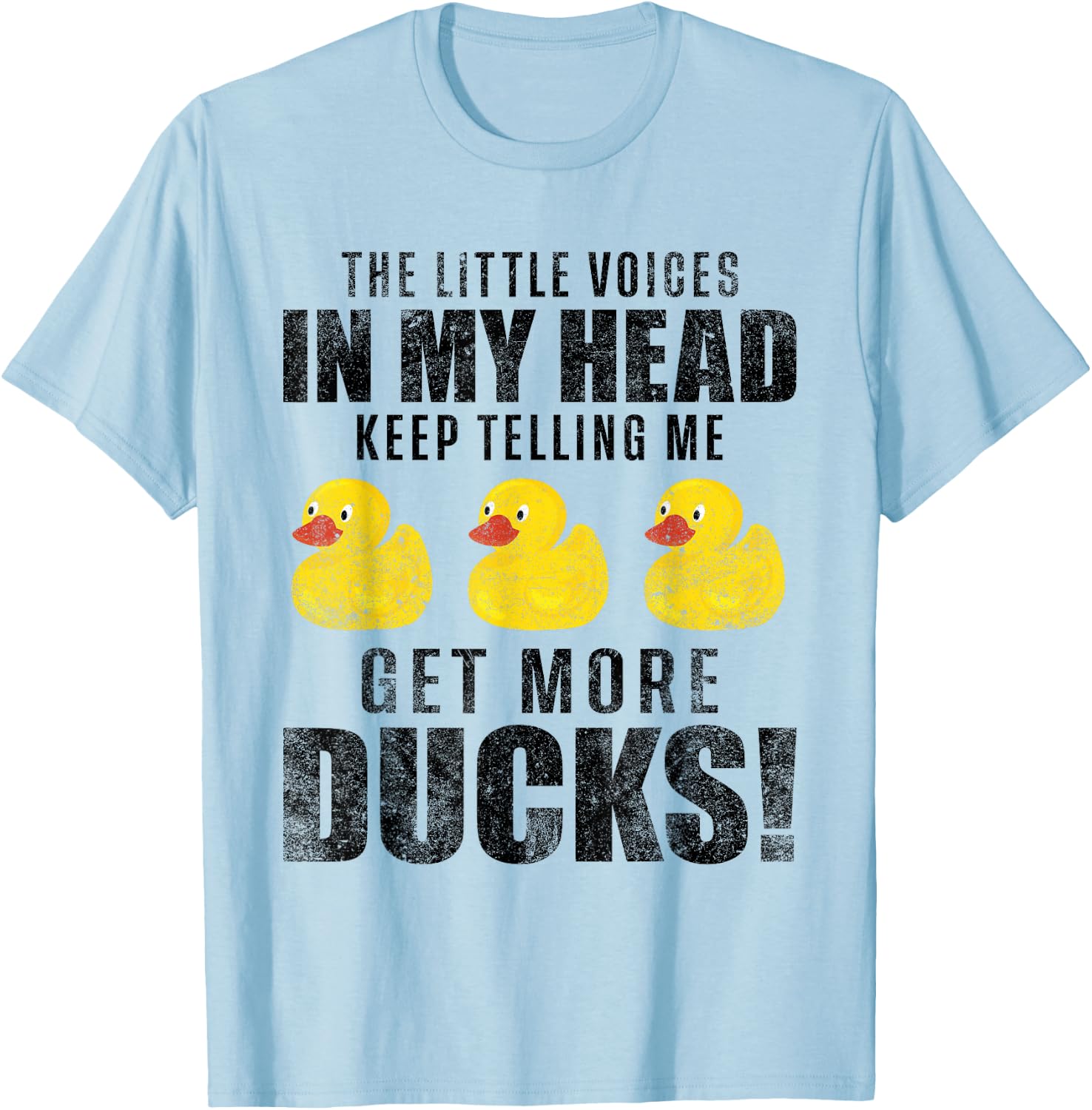 The Little Voices In My Head Keep Telling Me Get More Ducks T-Shirt - T-Shirt | Light Blue