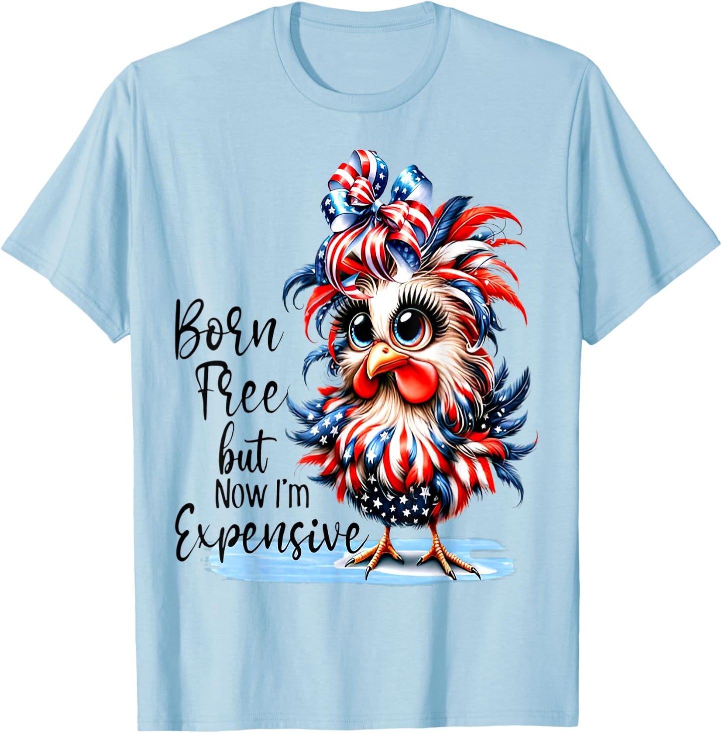 Funny Chicken Born Free But Now I'm Expensive T-Shirt - T-Shirt | Light Blue