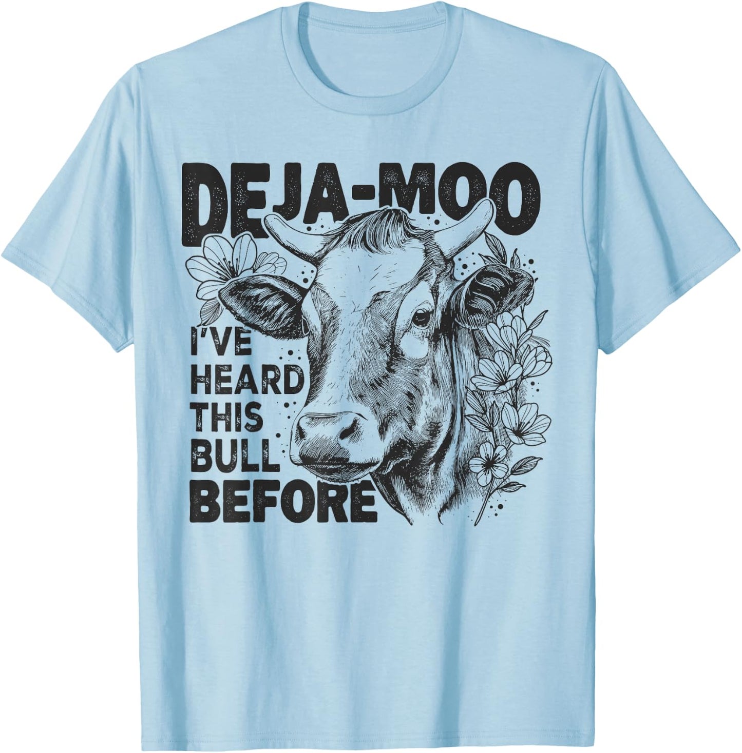 Deja Moo I've Heard This Bull Before, Funny Western Cow T-Shirt - T-Shirt | Light Blue