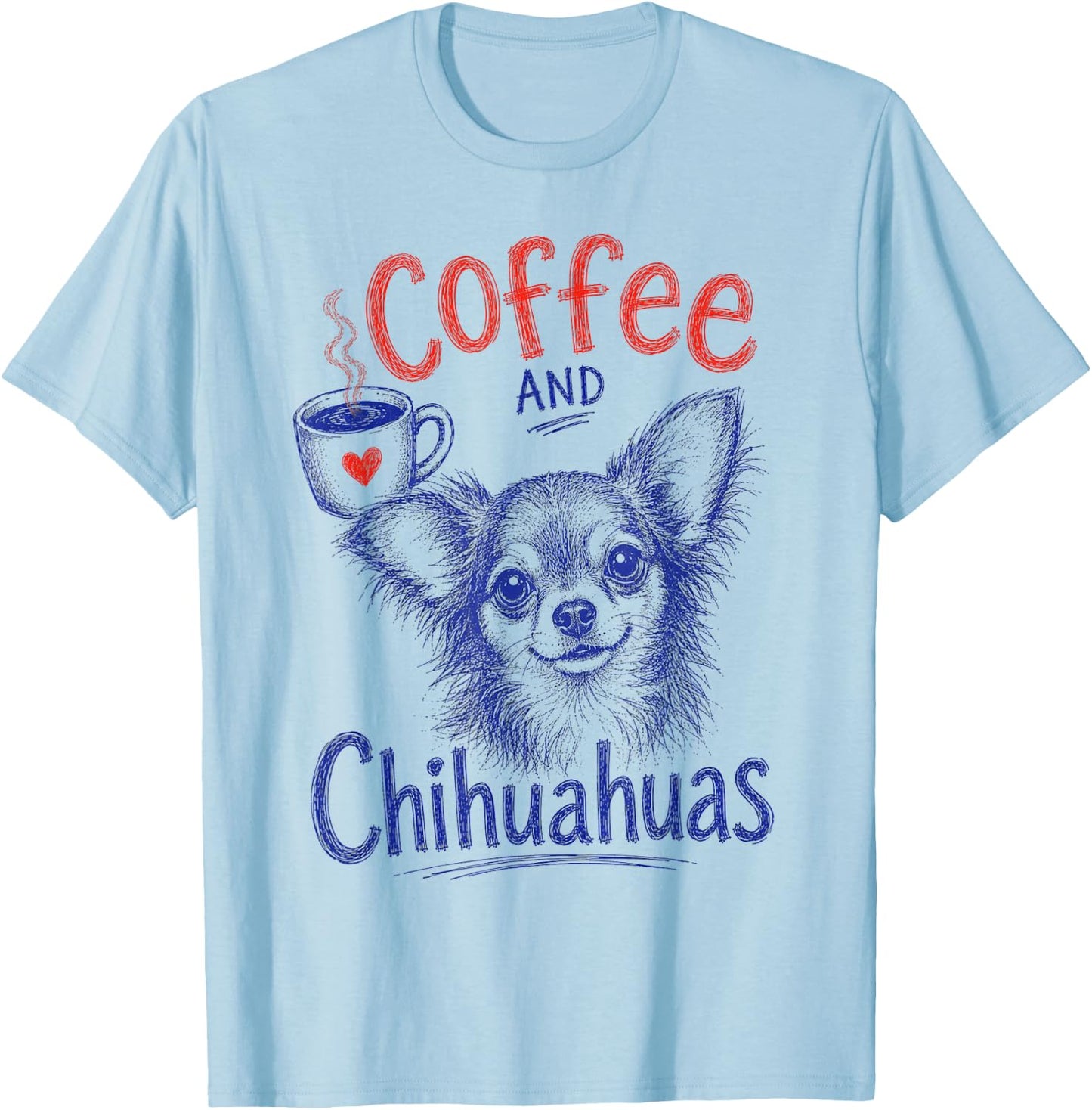Coffee and Chihuahuas Funny Chihuahua Pet Lover Design T-Shirt - T-Shirt | Light Blue