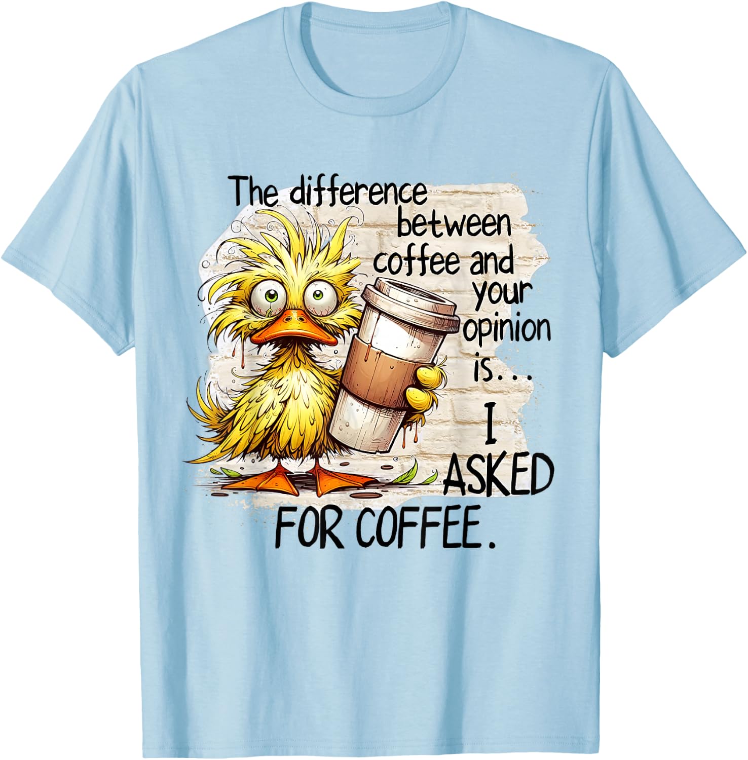 The Difference Between Coffee And Your Opinion Coffee Duck T-Shirt - T-Shirt | Light Blue