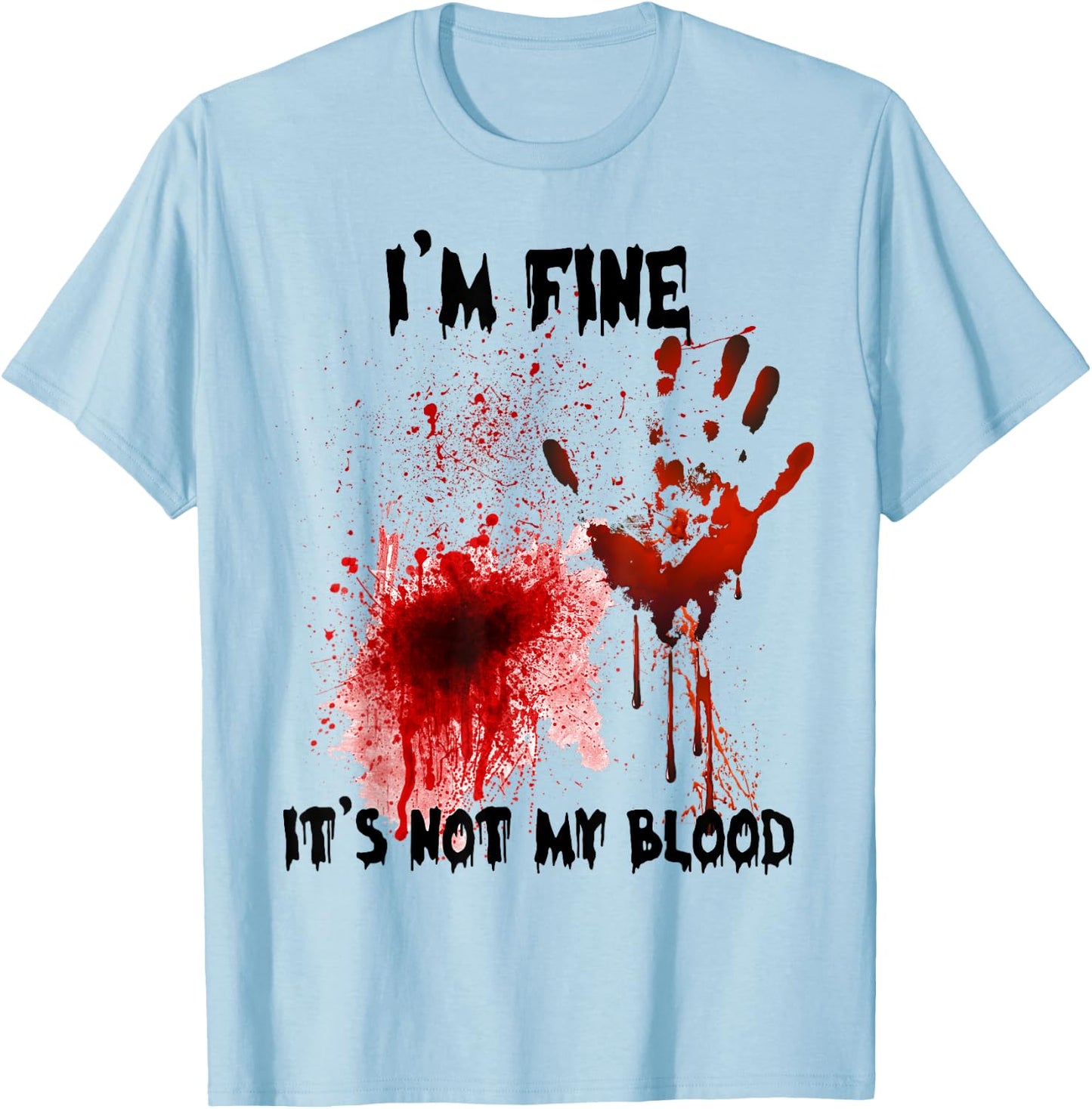 I'm Fine It's Not My Blood Bloody Halloween Men Women Kid T-Shirt - T-Shirt | Light Blue