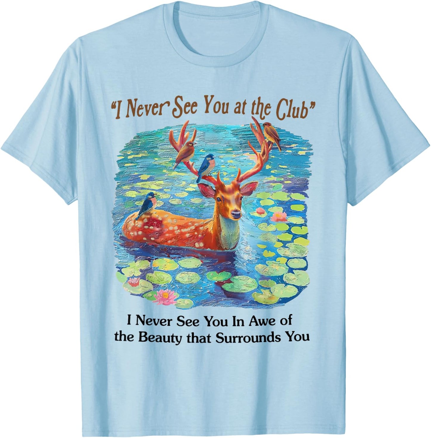 I Never See You At The CLub Deer and Bird Animal Nature Love T-Shirt - T-Shirt | Light Blue