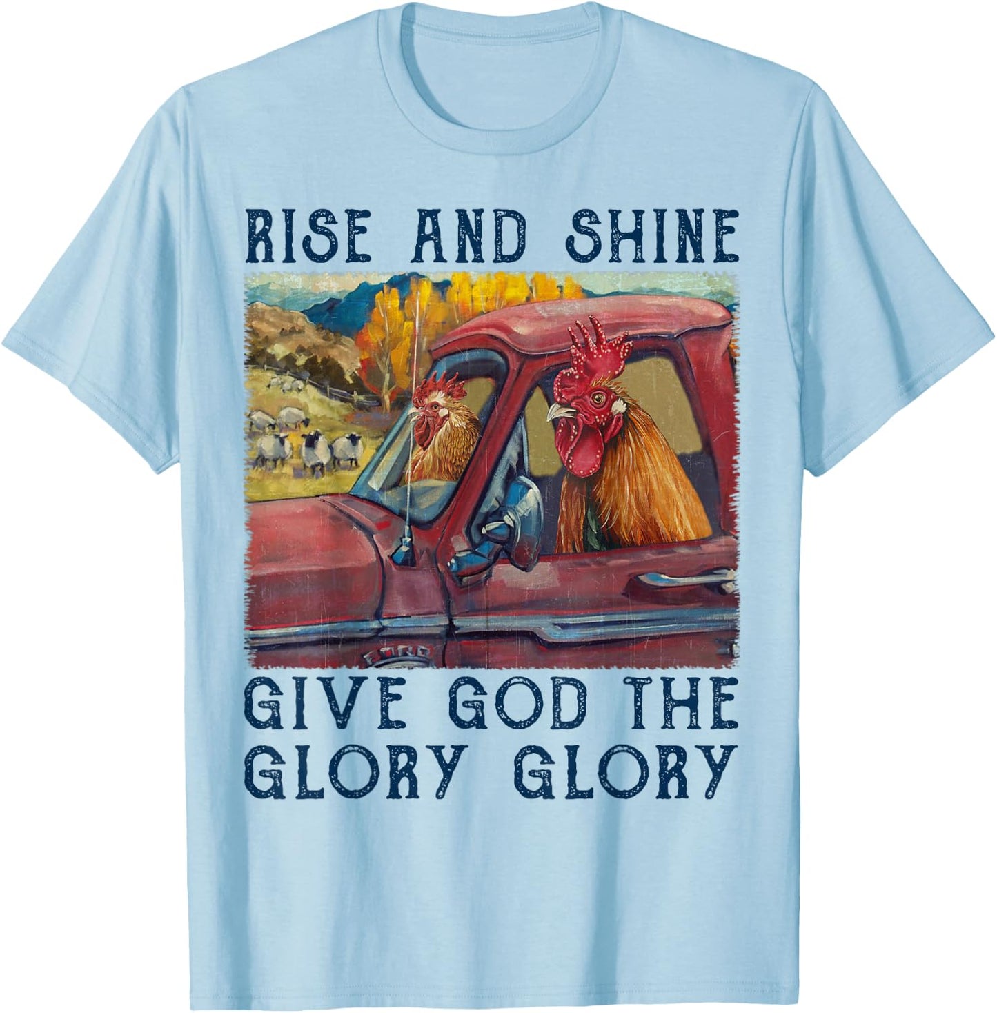 Rise And Shine Give God The Glory Funny Chicken Christian T-Shirt - T-Shirt | Light Blue