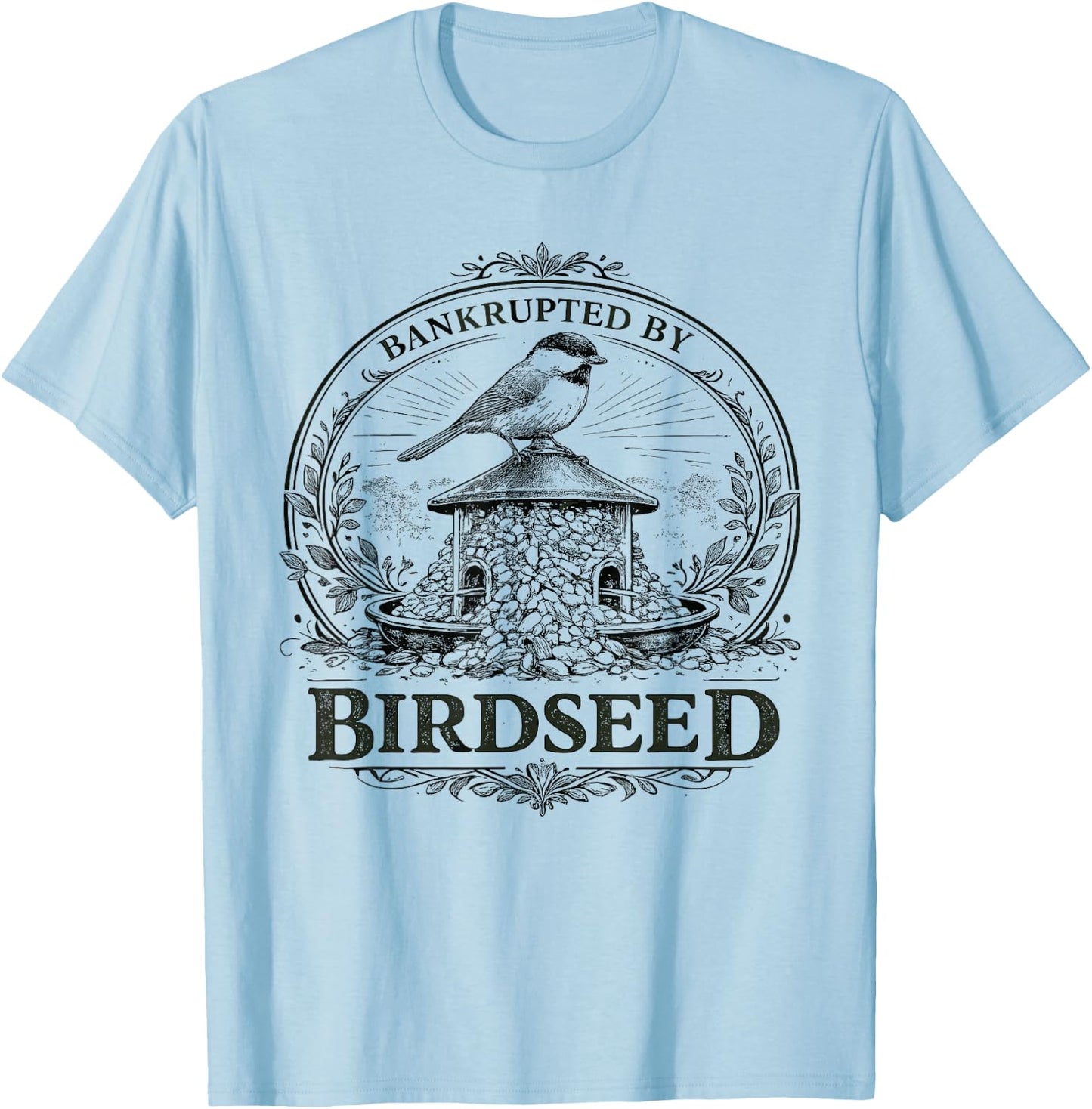 Bankrupted By Birdseed Funny Bird Watching Lover T-Shirt - T-Shirt | Light Blue