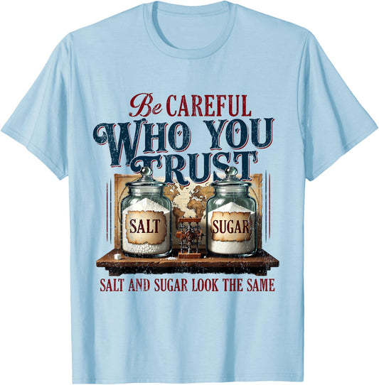 Funny Be Careful Who You Trust Salt and Sugar Look the Same T-Shirt - T-Shirt | Light Blue