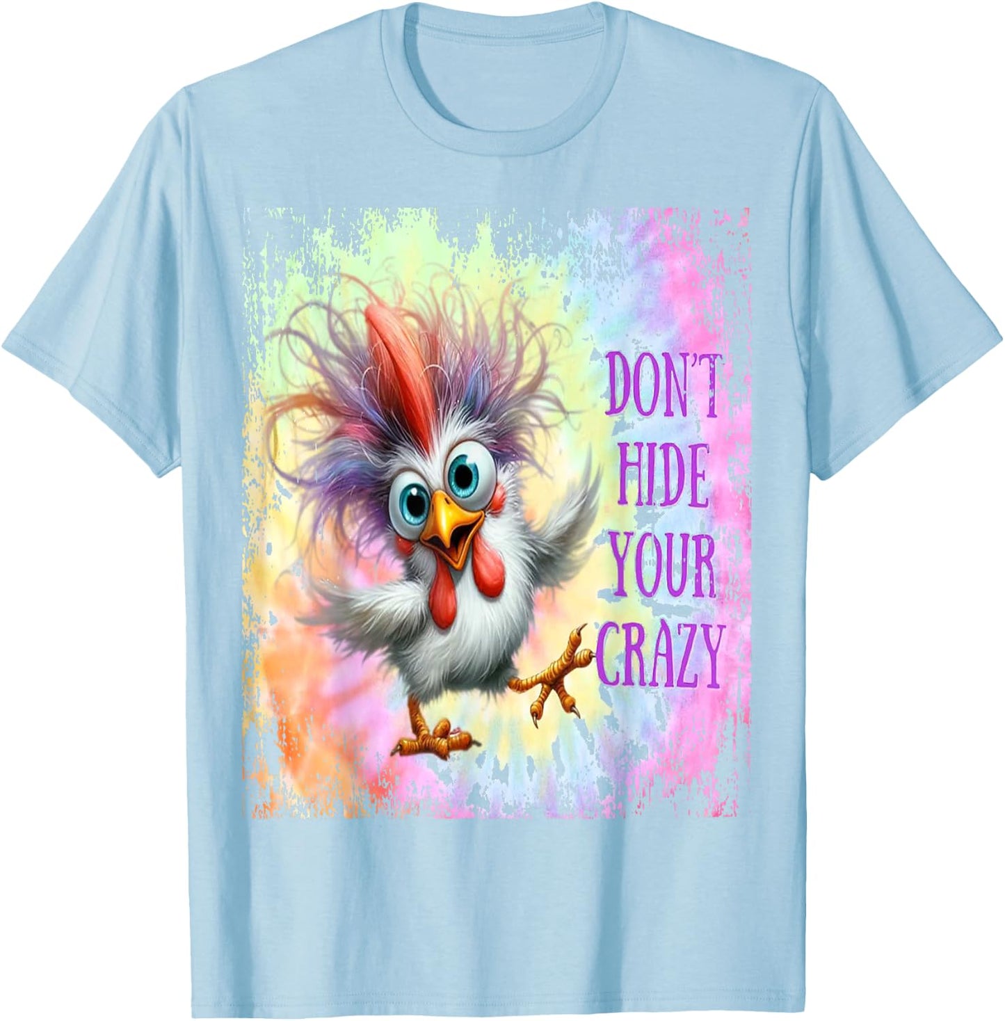 Don't Hide Your Crazy - Tie Dye Funny Chicken - Crazy T-Shirt - T-Shirt | Light Blue