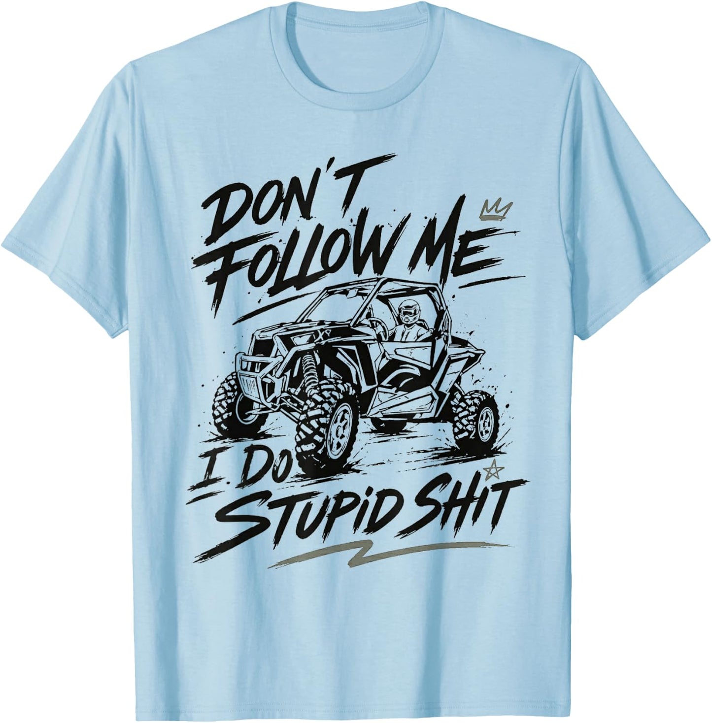 Don't Follow Me I Do Stupid Things Funny Offroad UTV SXS T-Shirt - T-Shirt | Light Blue