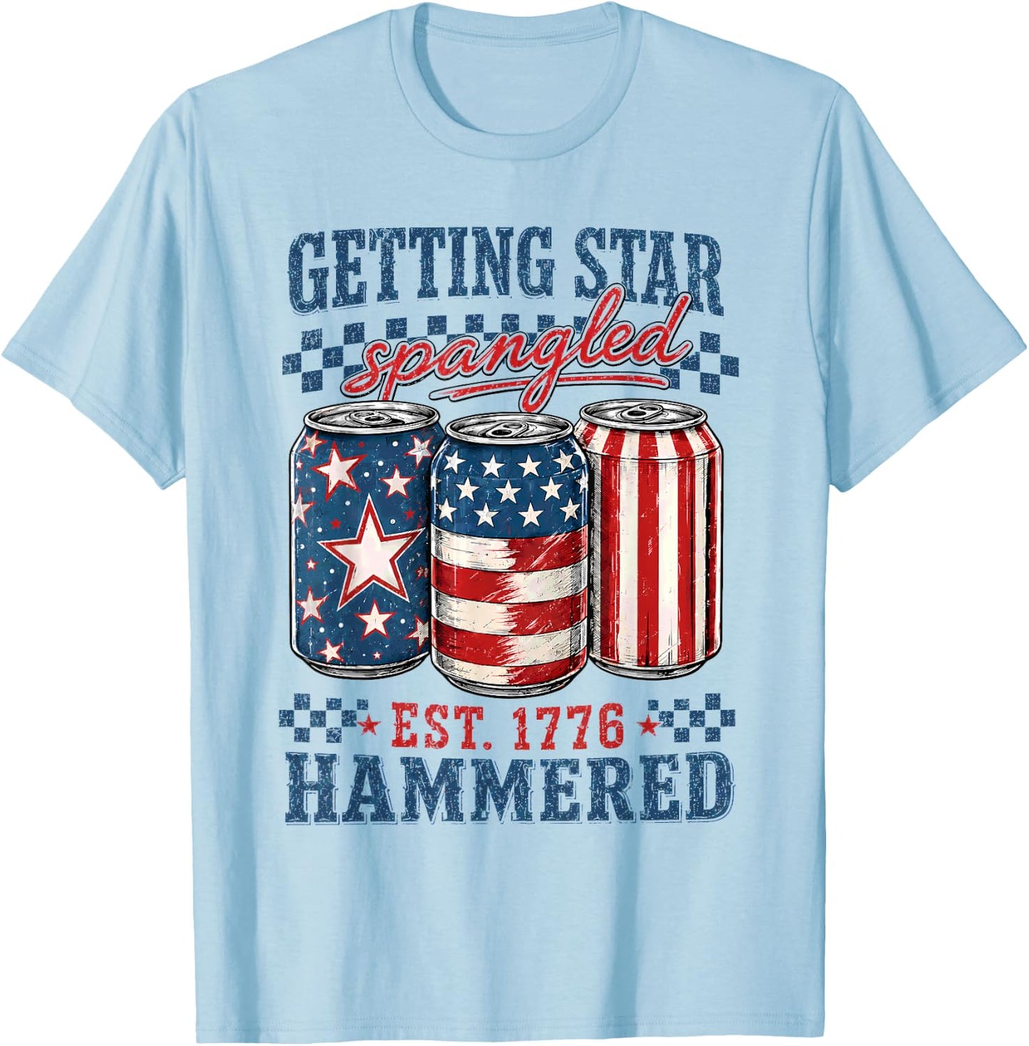 Getting Star Spangled Hammered Funny 4th of July 1776 T-Shirt - T-Shirt | Light Blue