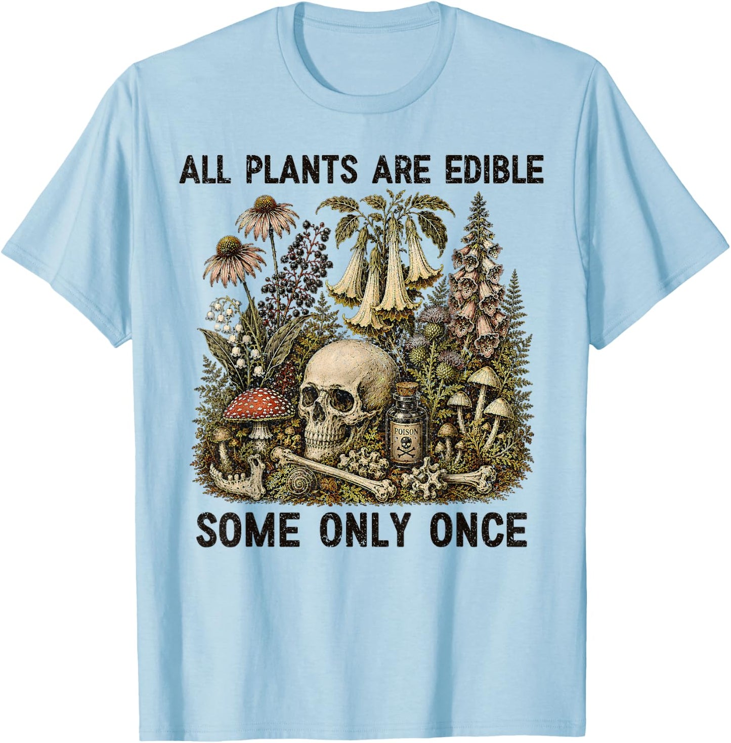 All Plants are Edible Some Only Once Funny Men Women T-Shirt - T-Shirt | Light Blue