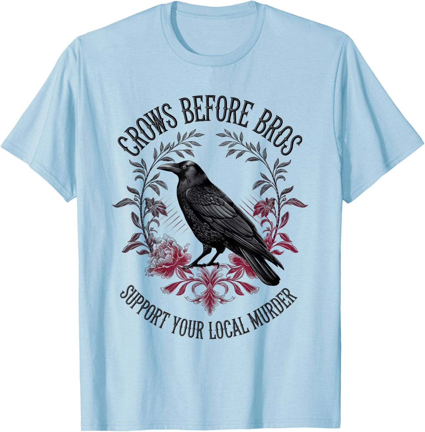 Crows Before Bros Support Your Local Murder Raven Crow T-Shirt - T-Shirt | Light Blue