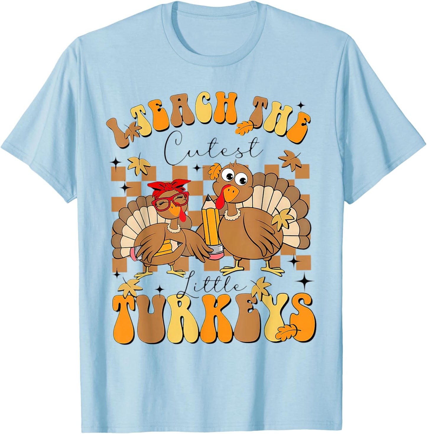 I Teach The Cutest Turkeys Funny Thanksgiving Teacher T-Shirt - T-Shirt | Light Blue