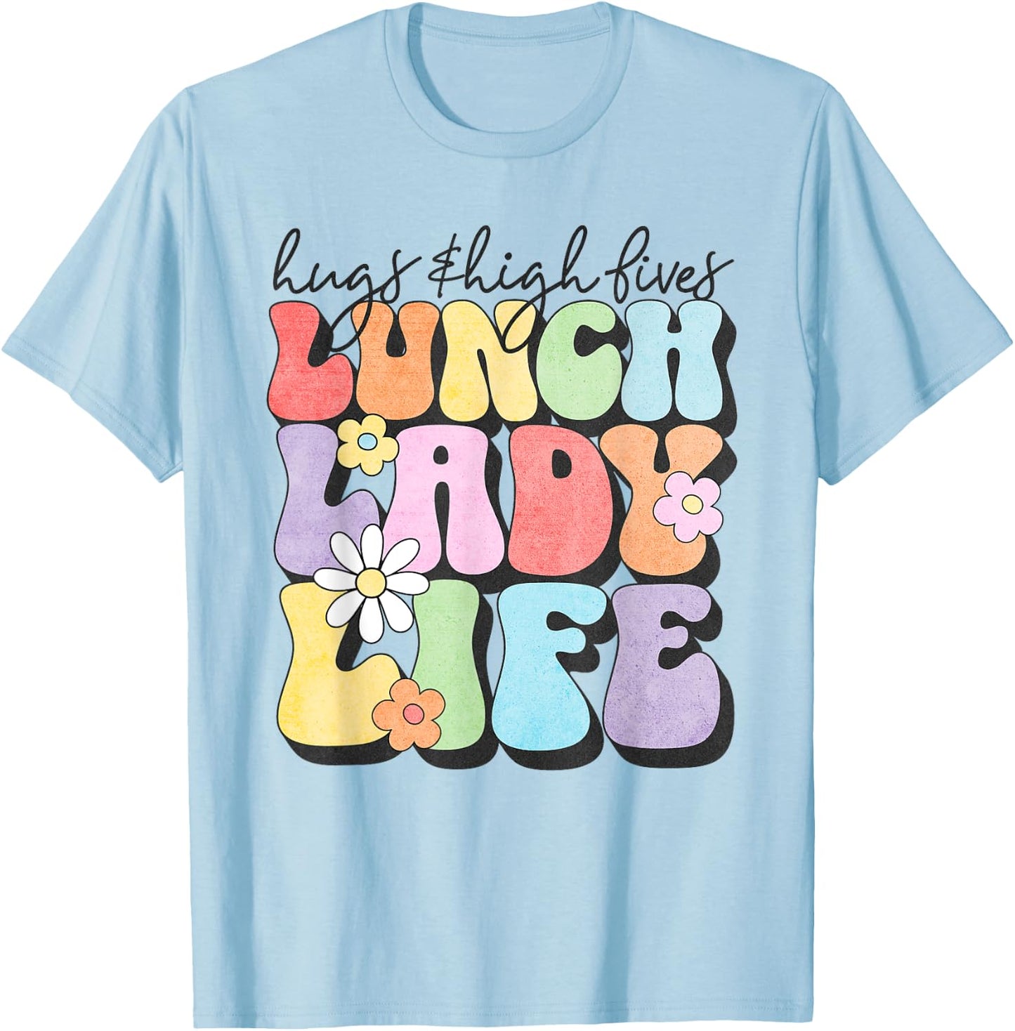 Soul Bleach Teacher Staff First Day of School Last Hugs & High Fives Lunch Lady Vibes Blue Classic Fit T-Shirt - T-Shirt | Light Blue