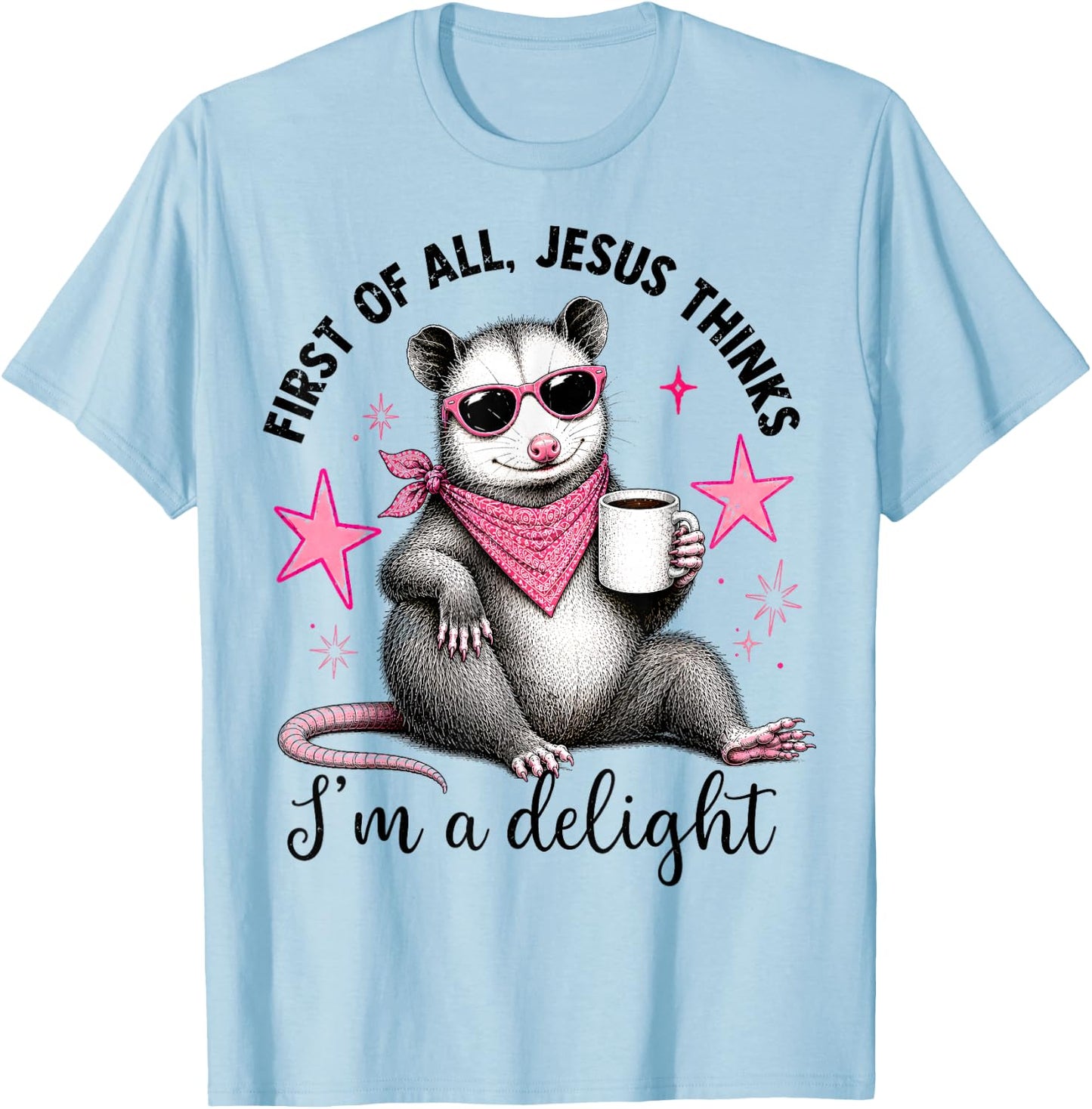 Christian Opossum First of All Jesus Thinks I'm A Delight T-Shirt - T-Shirt | Light Blue