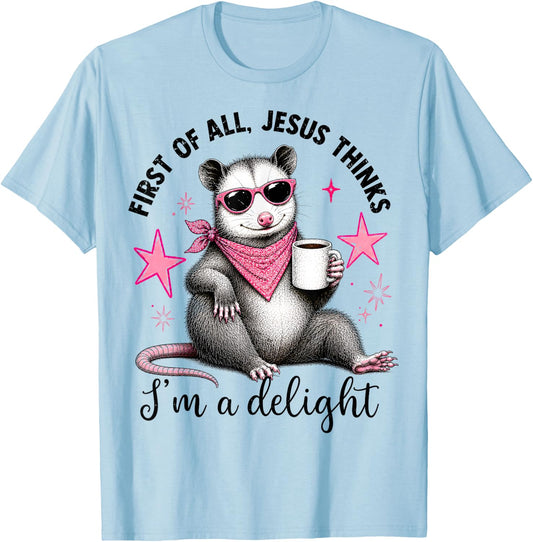 Christian Opossum First of All Jesus Thinks I'm A Delight T-Shirt - T-Shirt | Light Blue