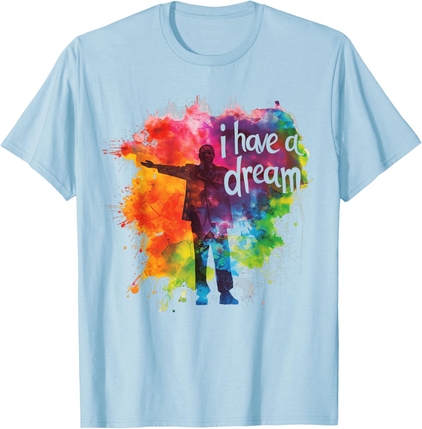 I Have a Dream Martin Luther King Day MLK Day T-Shirt - T-Shirt | Light Blue