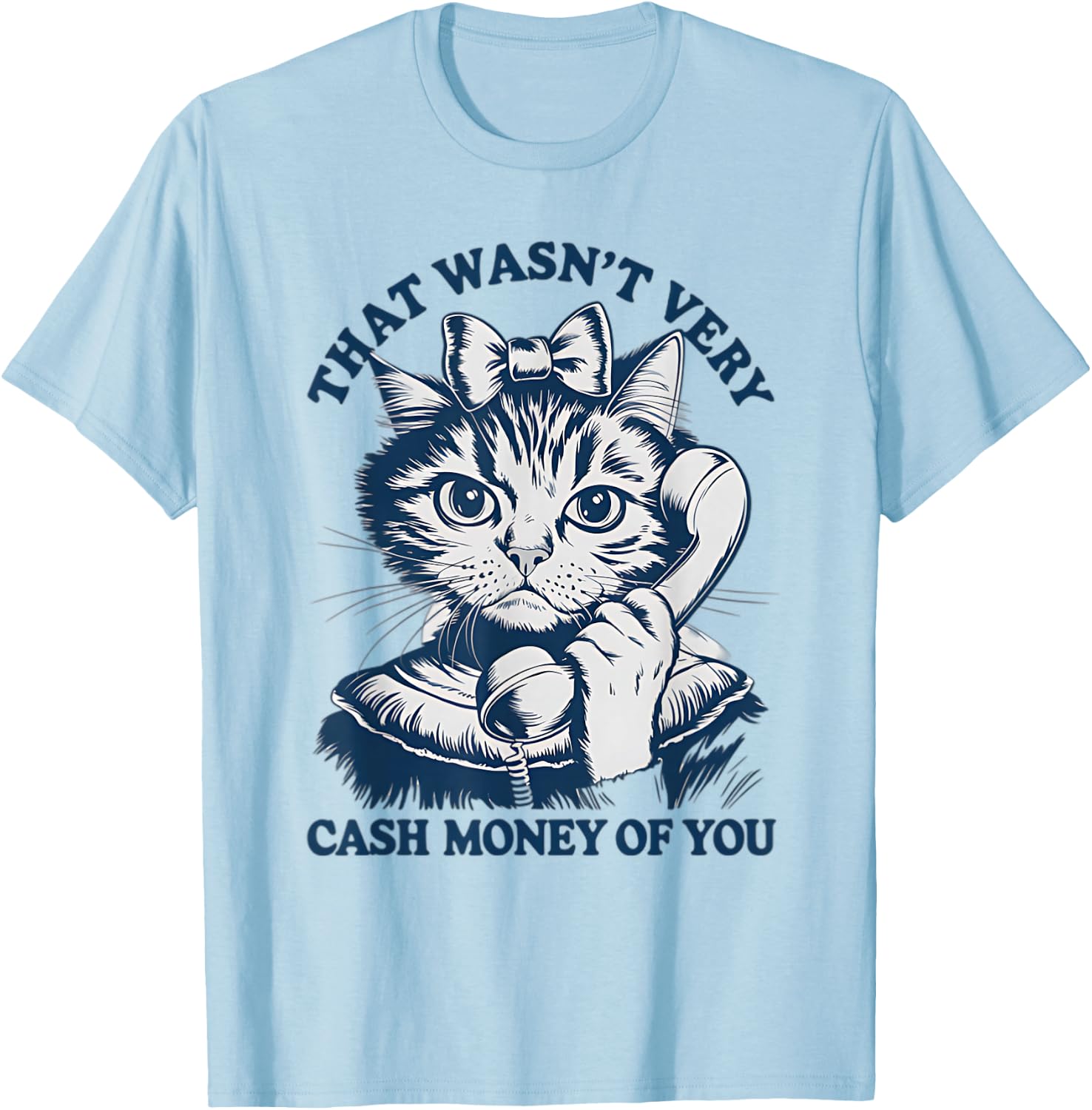That Wasn't Very Cash Money Of You Vintage Funny Cat T-Shirt - T-Shirt | Light Blue
