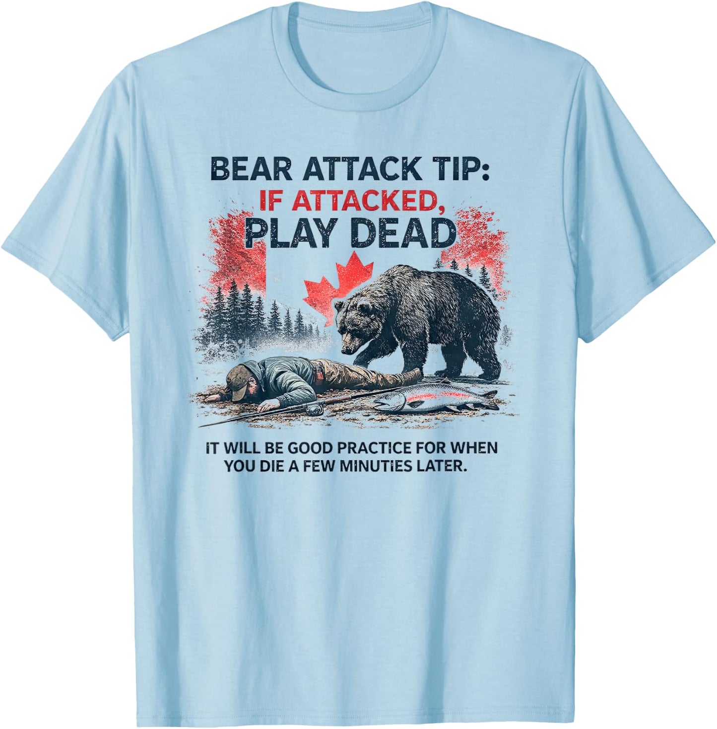 Bear Attack Tip Play Dead, Lustiger Lachsangeln Kanada Trip T-Shirt - T-Shirt | Light Blue