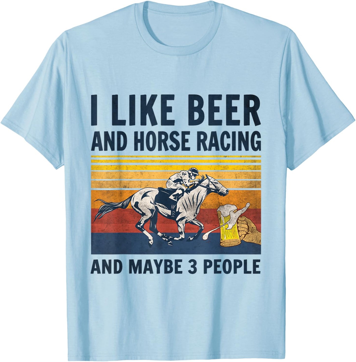 I like beer and horse racing and maybe 3 people T-Shirt - T-Shirt | Light Blue