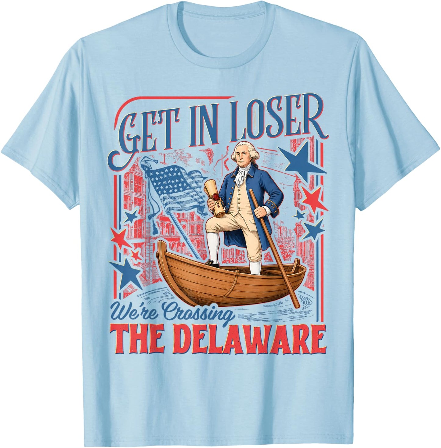 Vintage 4th of July Get in Loser We're Crossing The Delaware T-Shirt - T-Shirt | Light Blue
