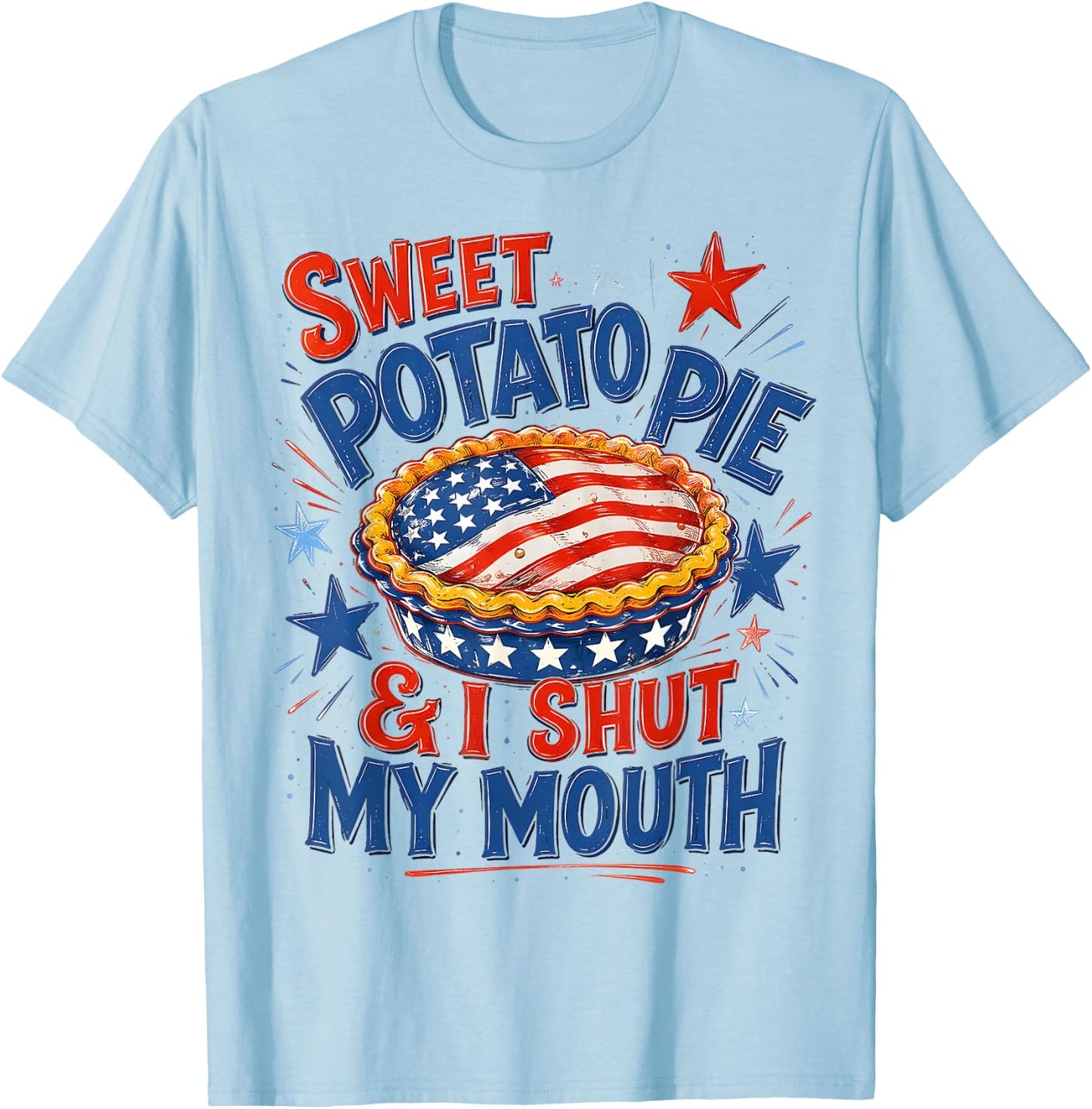Sweet Potato Pie & I Shut My Mouth Funny Patriotic Southern T-Shirt - T-Shirt | Light Blue