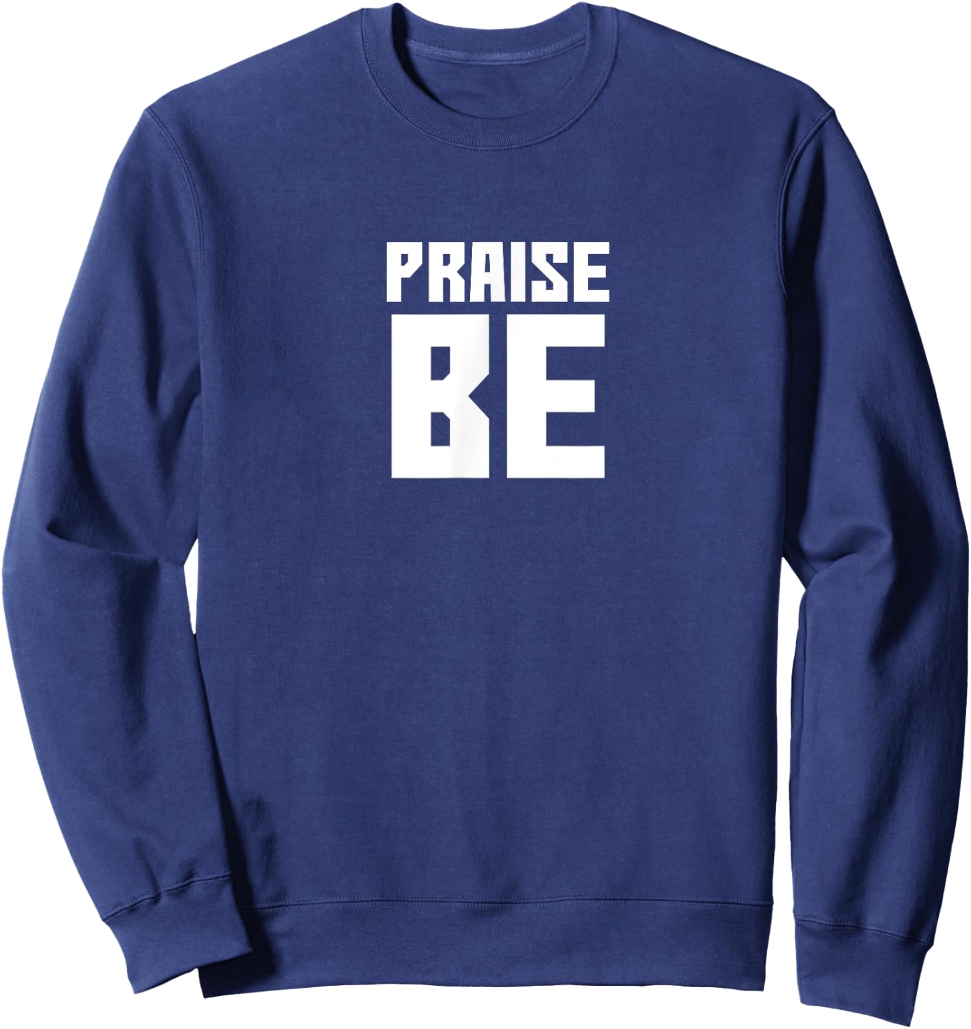 Praise Be, Funny Handmaid's Men Women Gift Sweatshirt - Sweatshirt | Navy