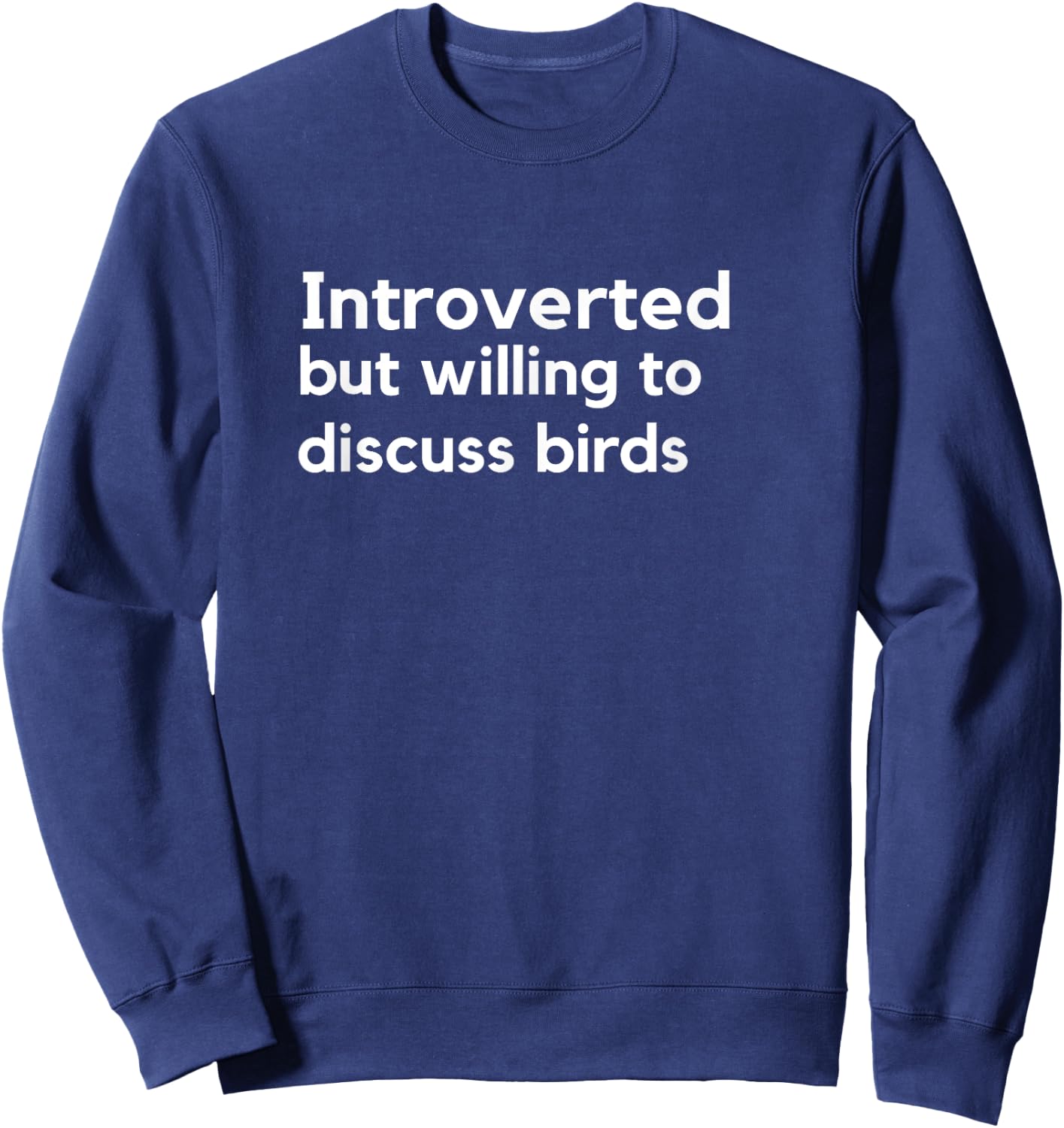 Introverted but willing to discuss birds T shirt Sweatshirt - Sweatshirt | Navy