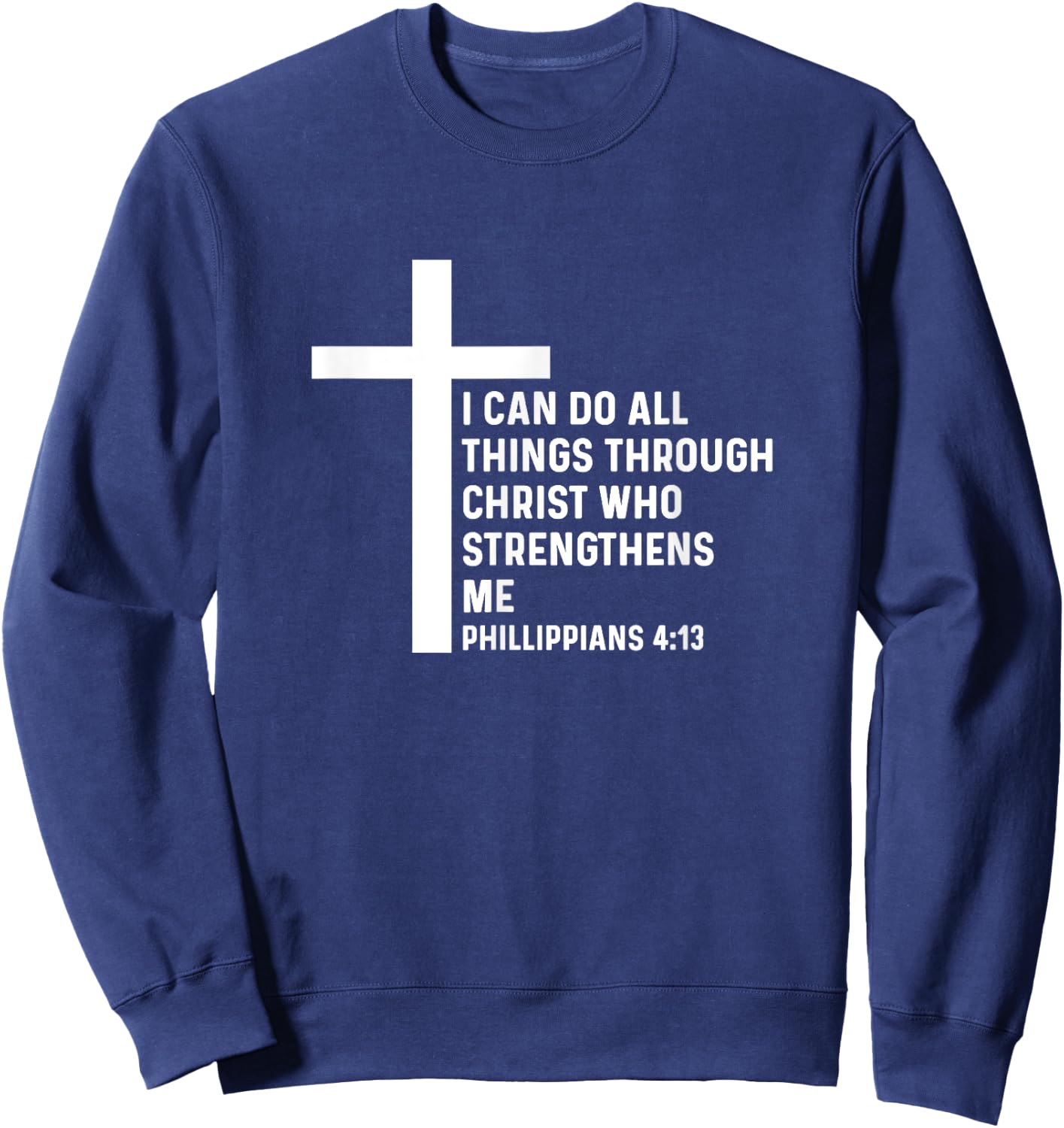 Philippians 4:13 4 13 God Jesus Christian Christ All Things Sweatshirt - Sweatshirt | Navy